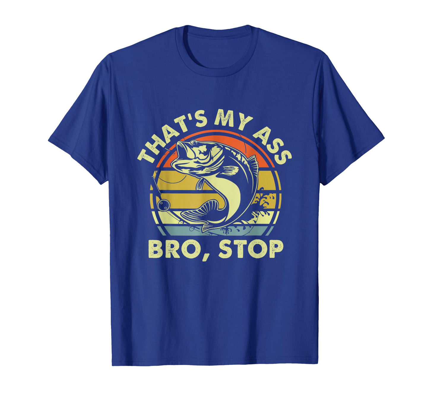 That’s My Ass Bro Stop Funny Dad Fishing Bass Vintage T-Shirt