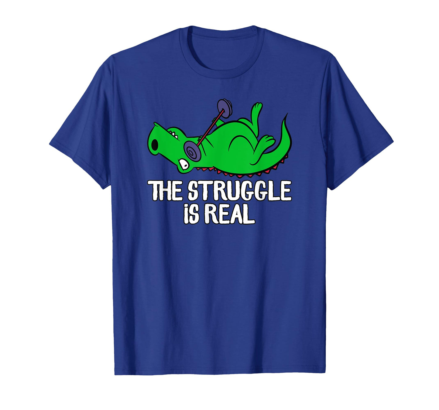 The Struggle Is Real Funny T-Rex Gym Workout, Weightlifting T-Shirt