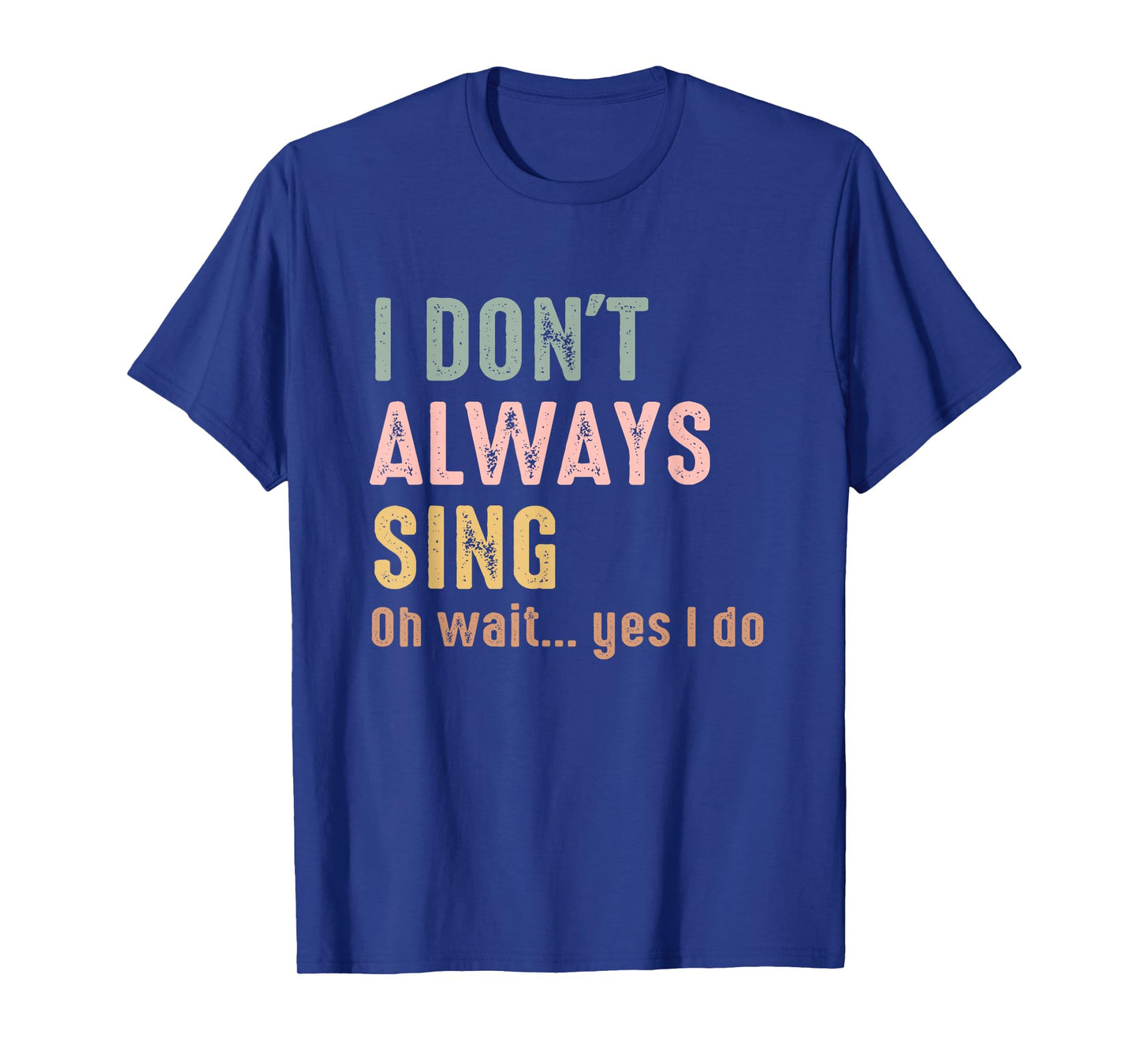 I Don't Always Sing Oh Wait Yes I Do Funny Singing Vintage T-Shirt