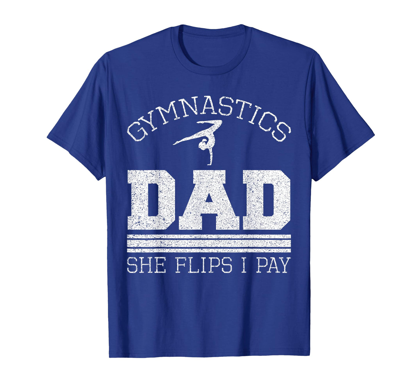 Gymnastics Dad She Flips I Pay Gymnast Balance Gymnastics T-Shirt
