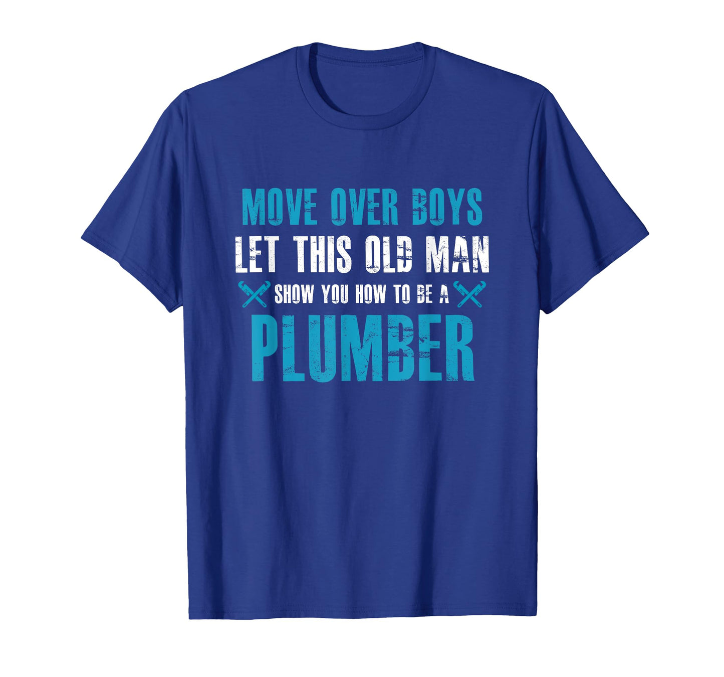 Move Over Boys Let This Old Man Show You How To Be Plumber T-Shirt