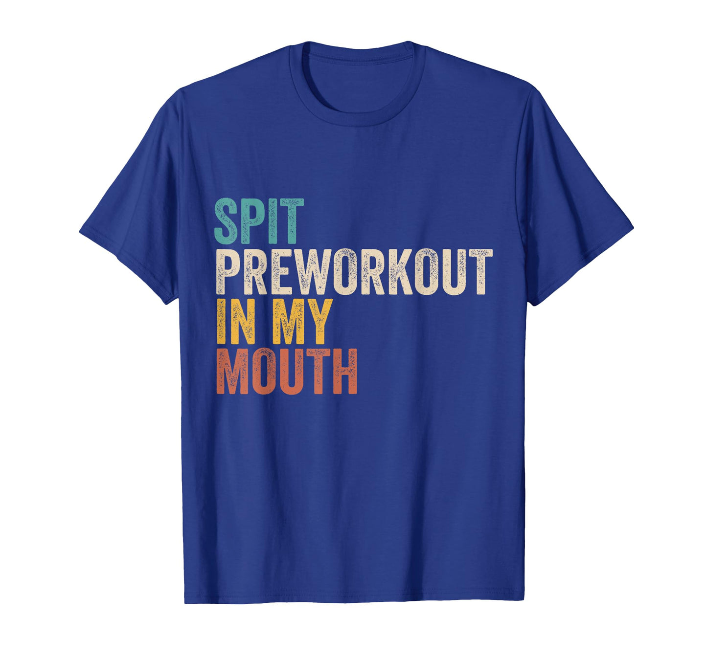 Spit Preworkout In My Mouth Funny Gym Bodybuilder Training T-Shirt