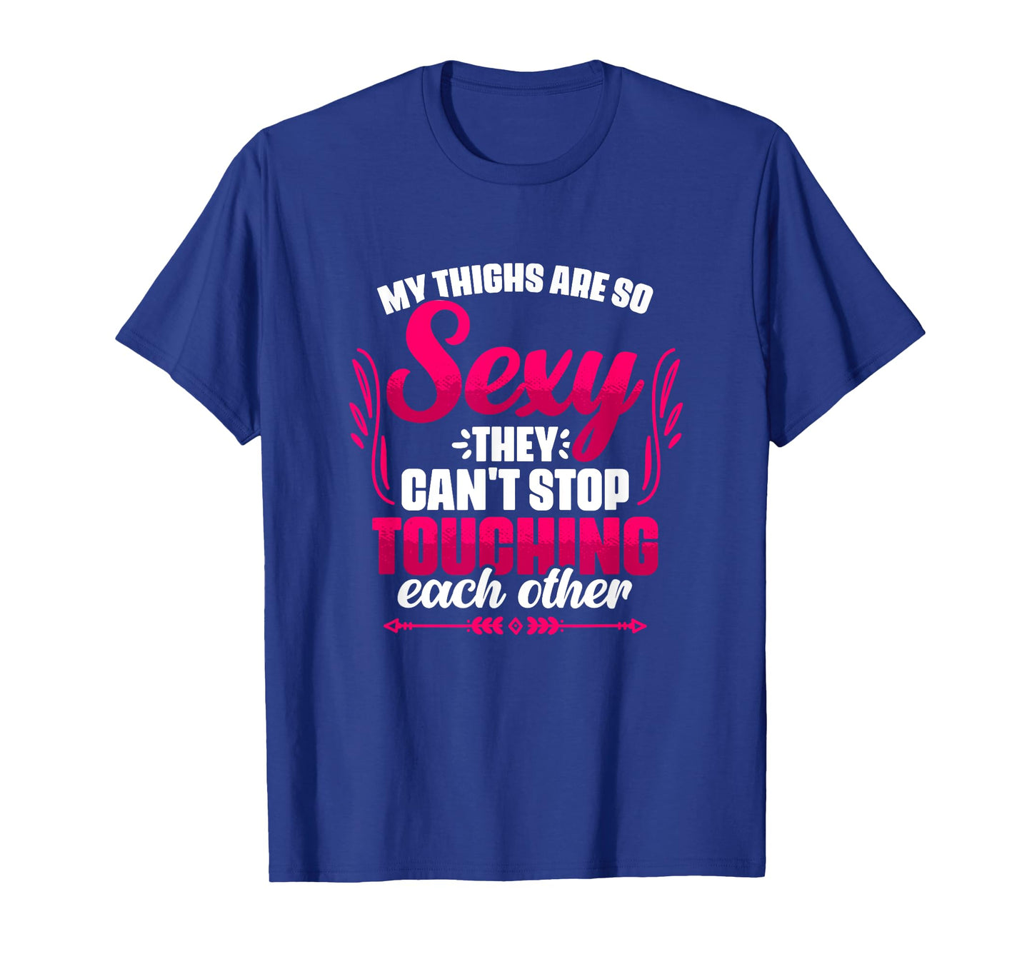 My Thighs Are Sexy - Gym Humor Women Thick Thigh T-Shirt