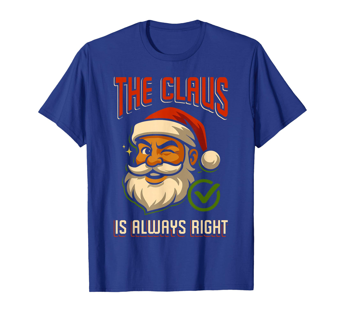 Santa Claus is Always Right Christmas Santa Xmas Family T-Shirt