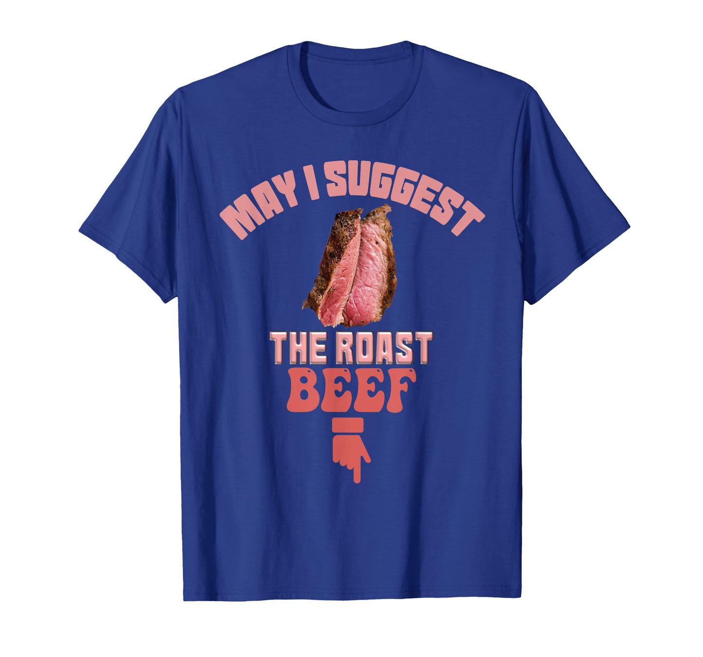 May I Suggest The Roast Beef Fun Embarrassing inappropriate T-Shirt