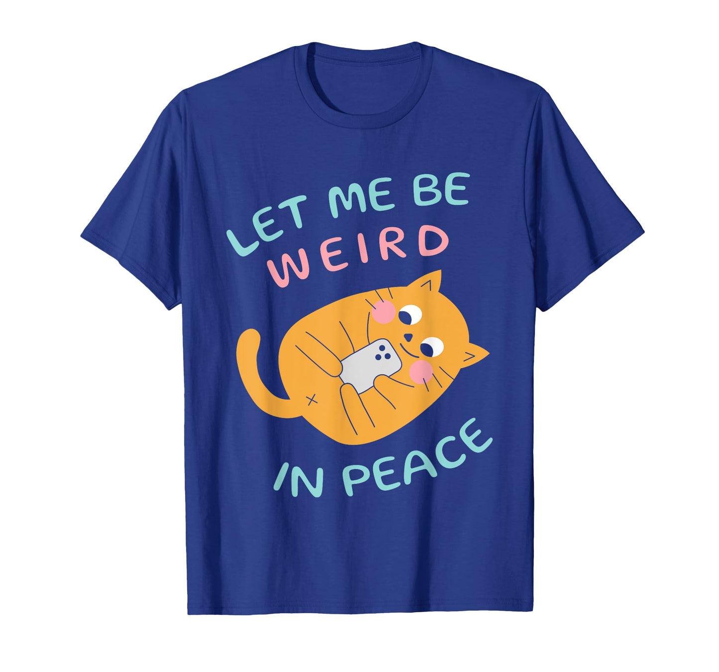 Let Me Be Weird In Peace Funny Cute Cats Loves Pet Cats Cat T-Shirt for Men Women Girls Kids