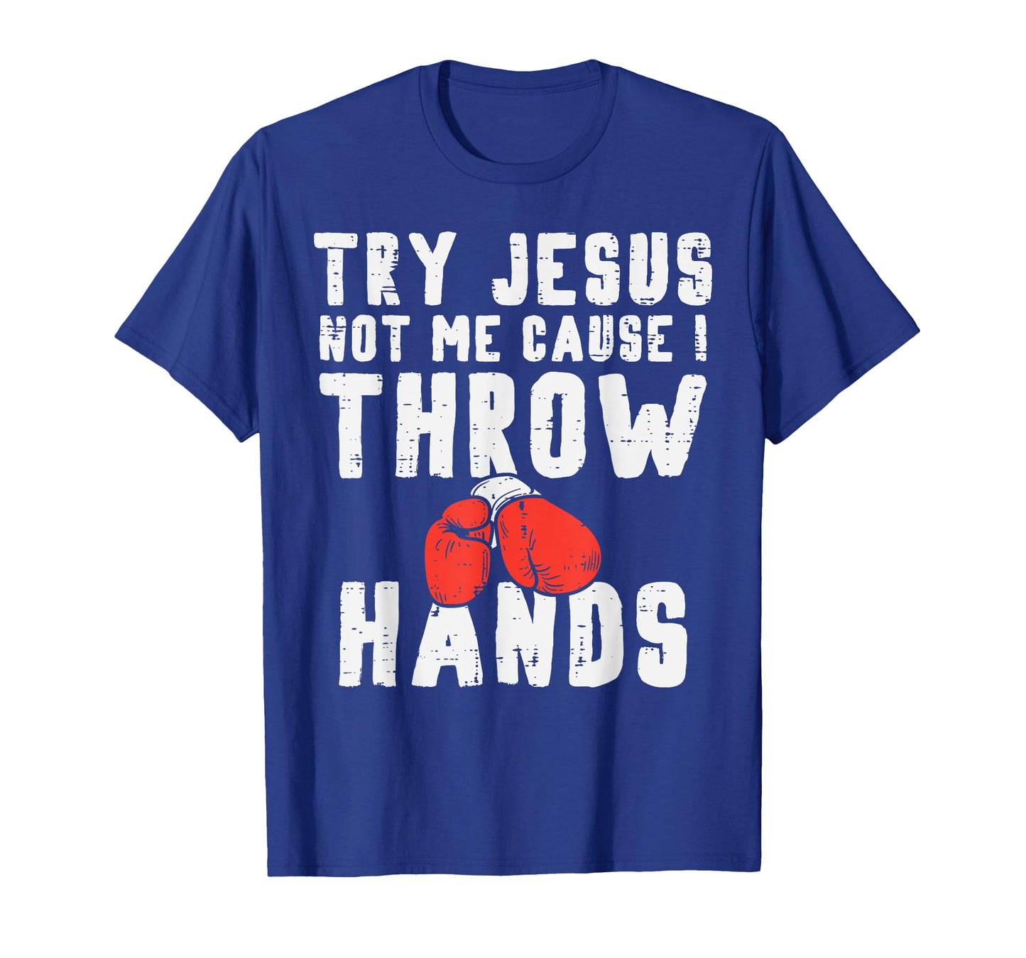 Try Jesus Not Me I Throw Hands Boxing Christian Men Women T-Shirt