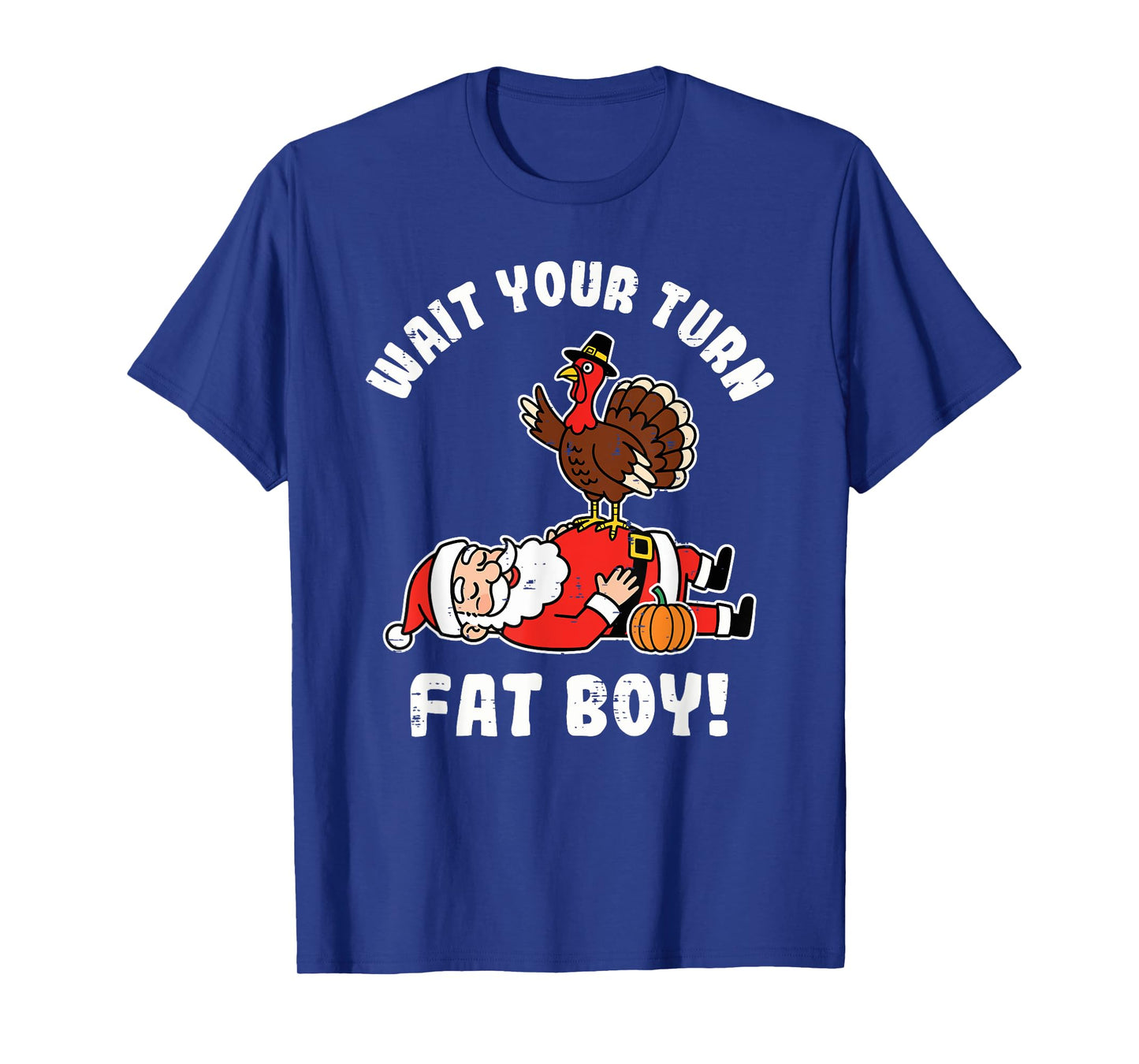 Wait Your Turn Fat Boy Turkey Thanksgiving Christmas Santa T-Shirt
