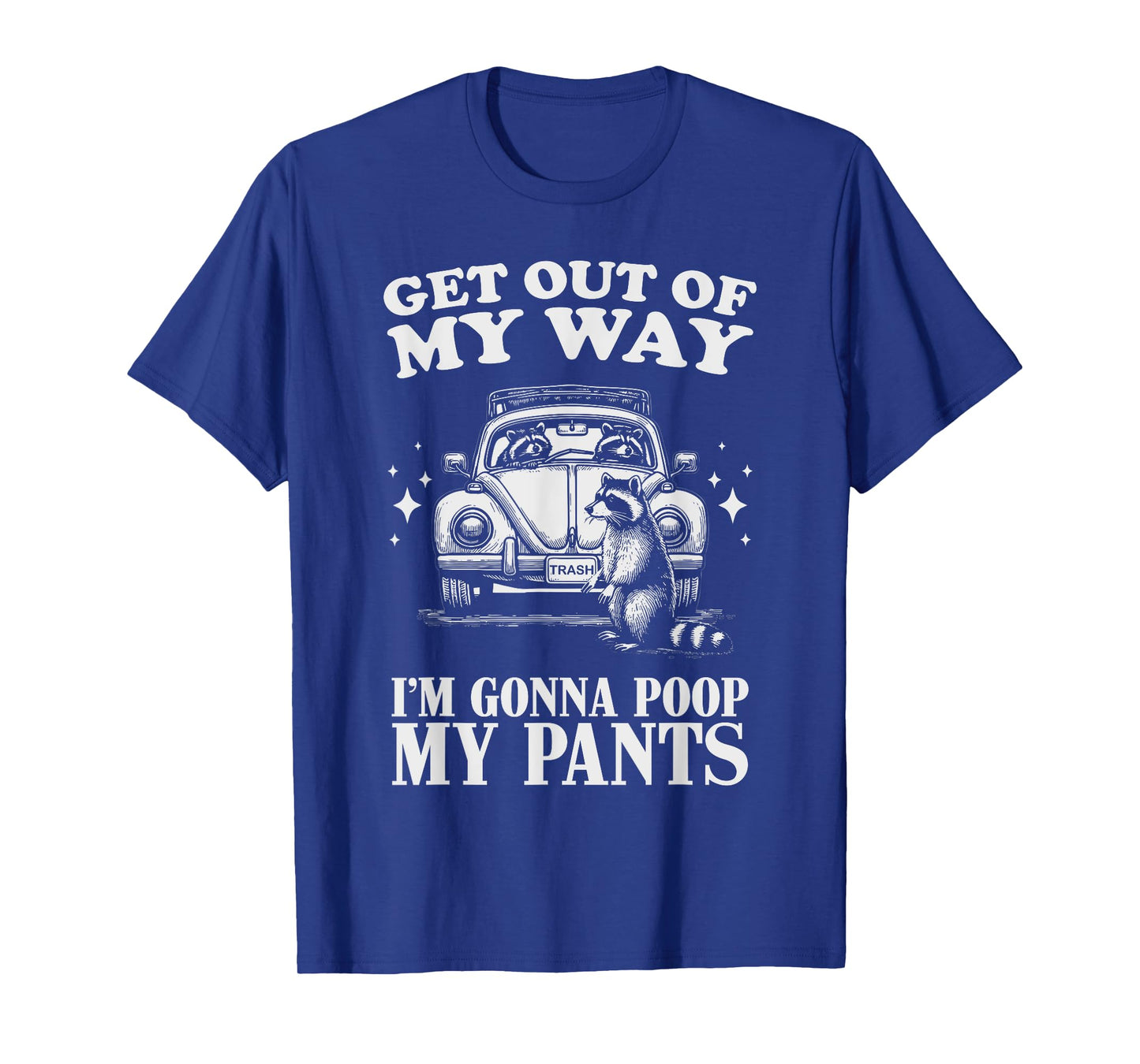 Get Out of My Way I'm Gonna Poop My Pants Funny Humor T-Shirt