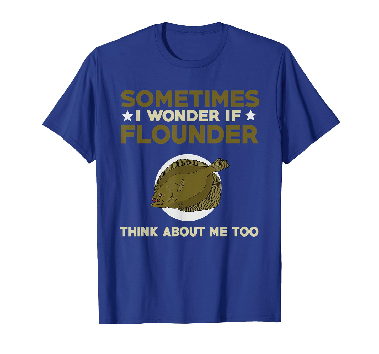Funny Flounder Fishing Quote Love Saltwater Flatfish T-Shirt