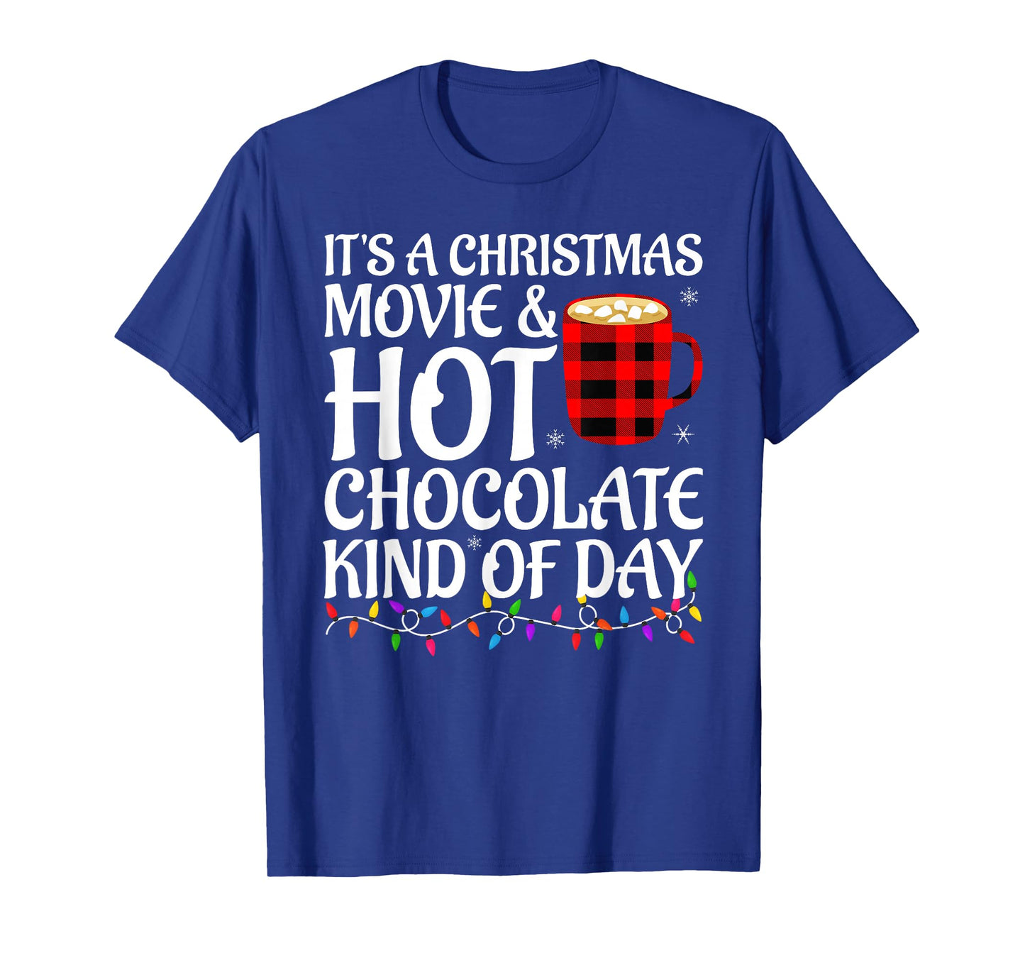 It's A Holiday Movie and Hot Chocolate Kind of Day Christmas T-Shirt