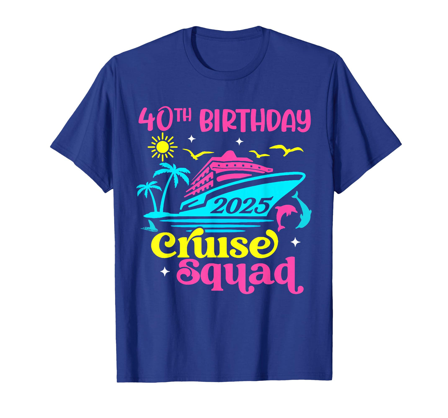 Cruise Vacation Birthday Friend Family 40th Birthday Cruise Squad 2025 Unisex-Adults T-Shirt Black Small Short Sleeve T-Shirt Summer