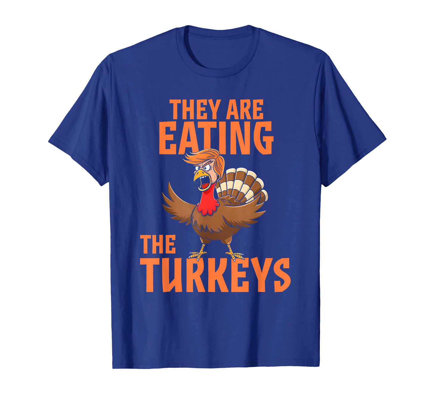 They Are Eating Turkey Funny Donald Trump Thanksgiving T-Shirt