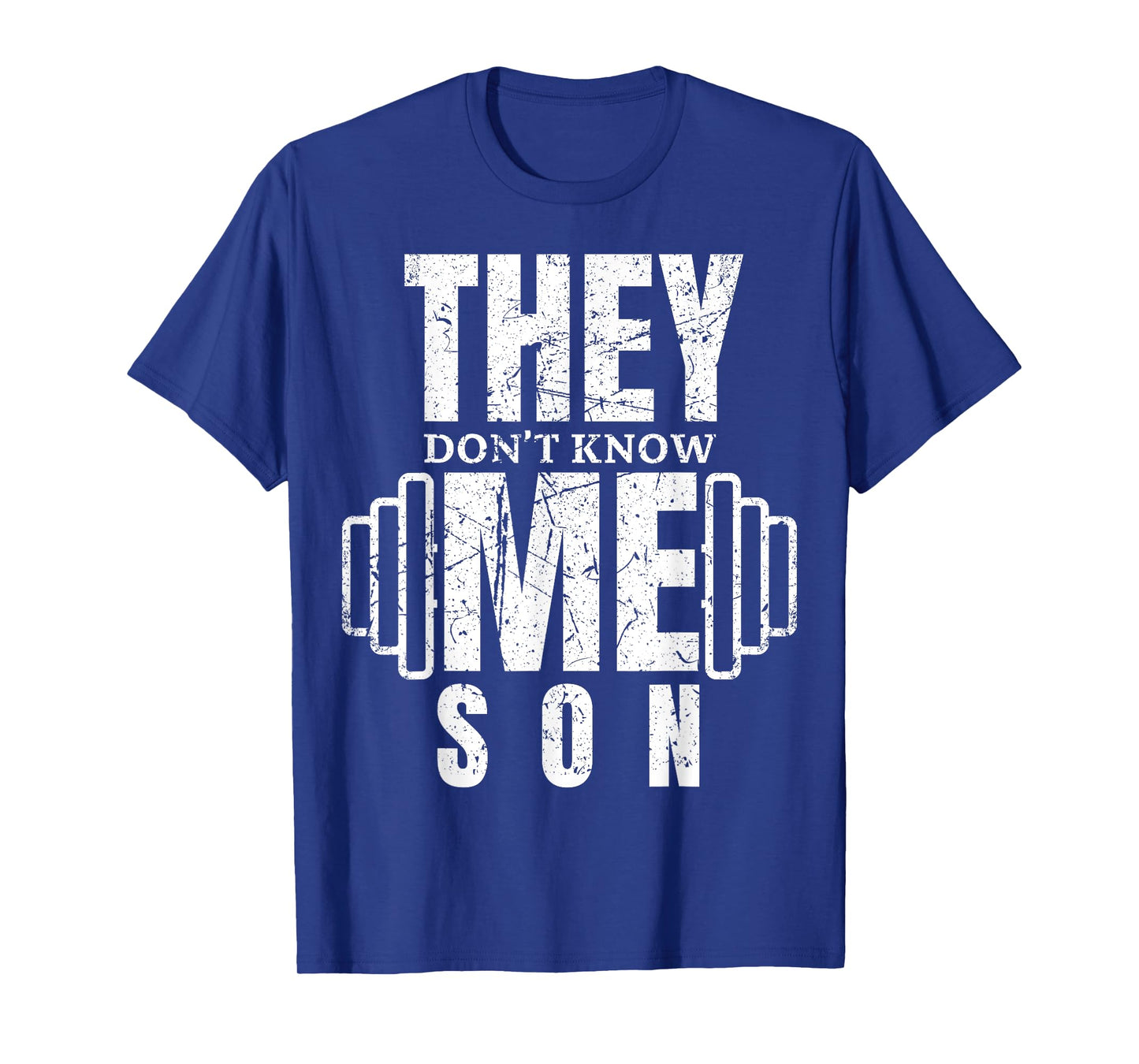 They Don't Know Me Son Bodybuilder Workout Motivation Quote T-Shirt