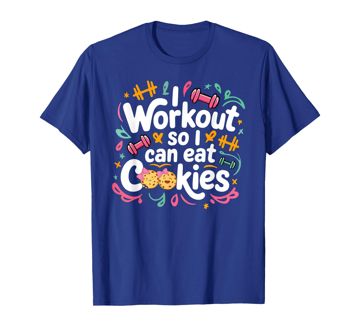 i workout so i can eat cookie lifting weights gym fitness T-Shirt