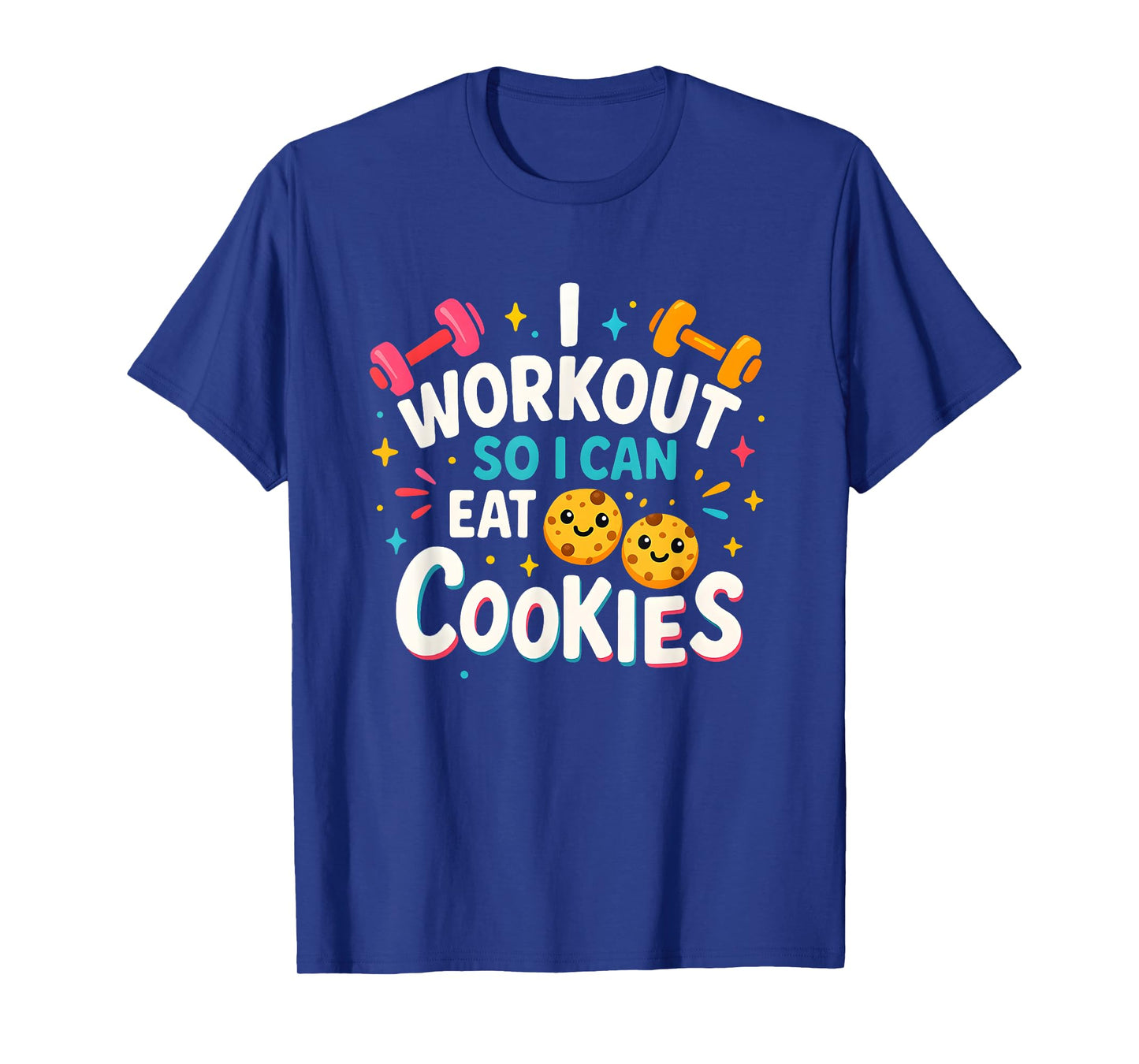 Funny Fitness I Workout So I Can Eat Cookies Tee T-Shirt