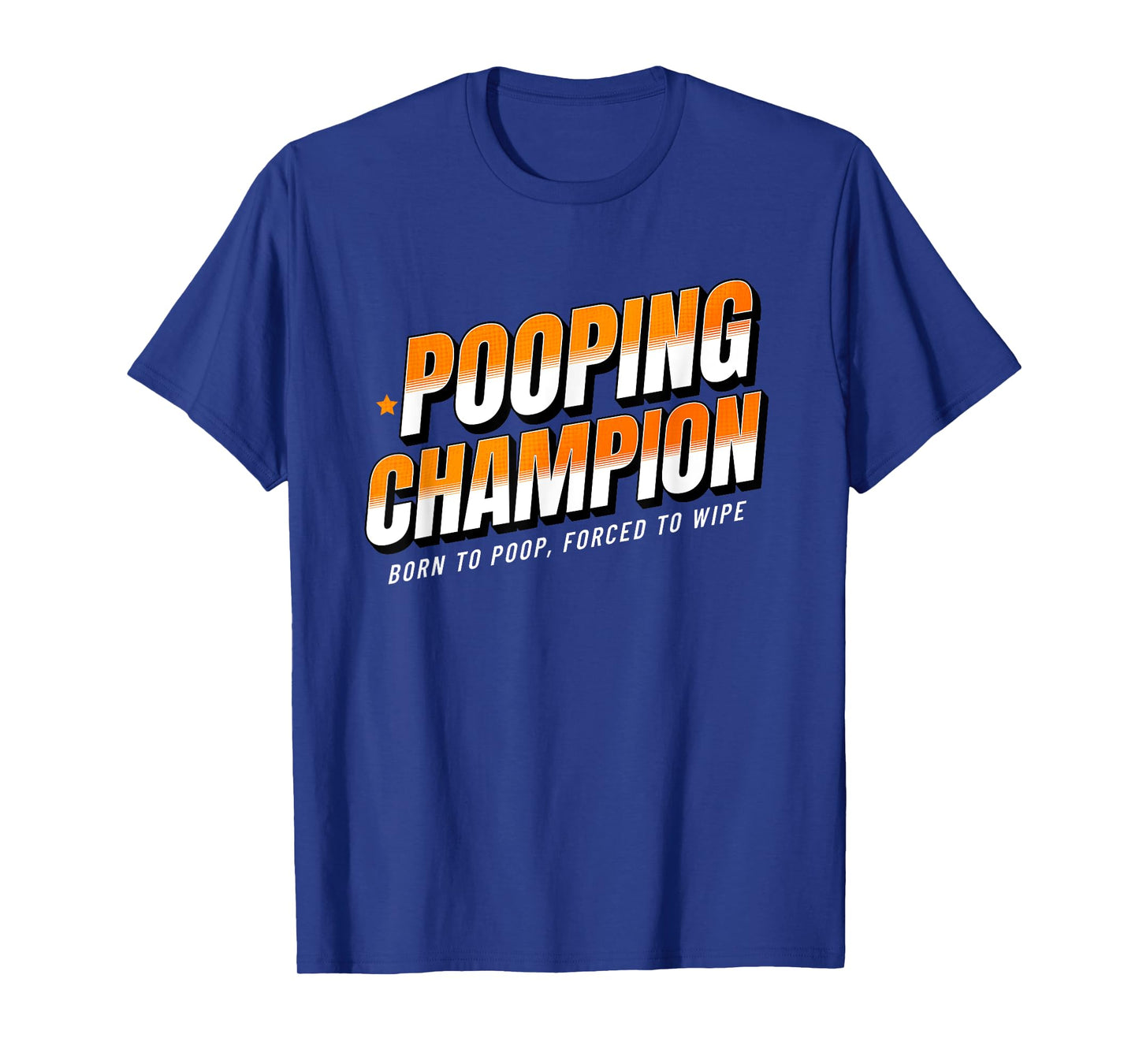 Pooping Champion Born to Poop Gag Funny Adult Humor Meme T-Shirt