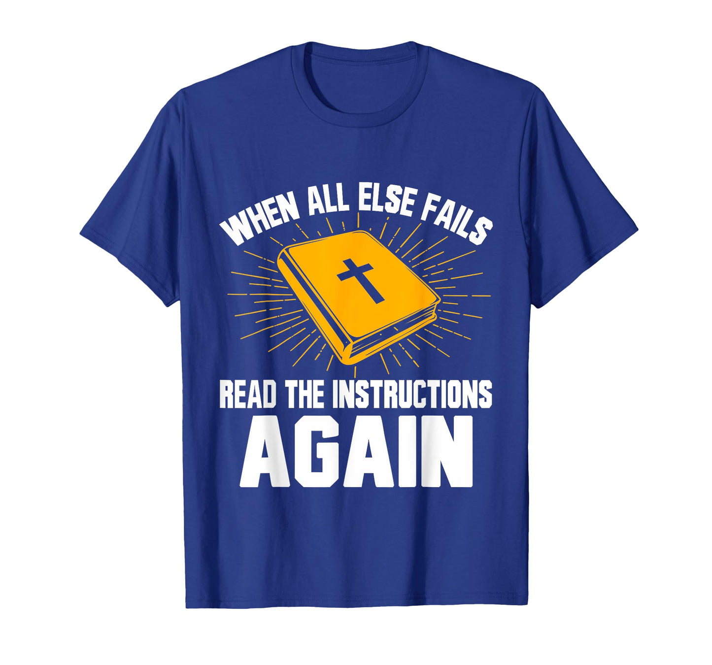 When All Else Fails Read The Instructions Again Christian T-Shirt
