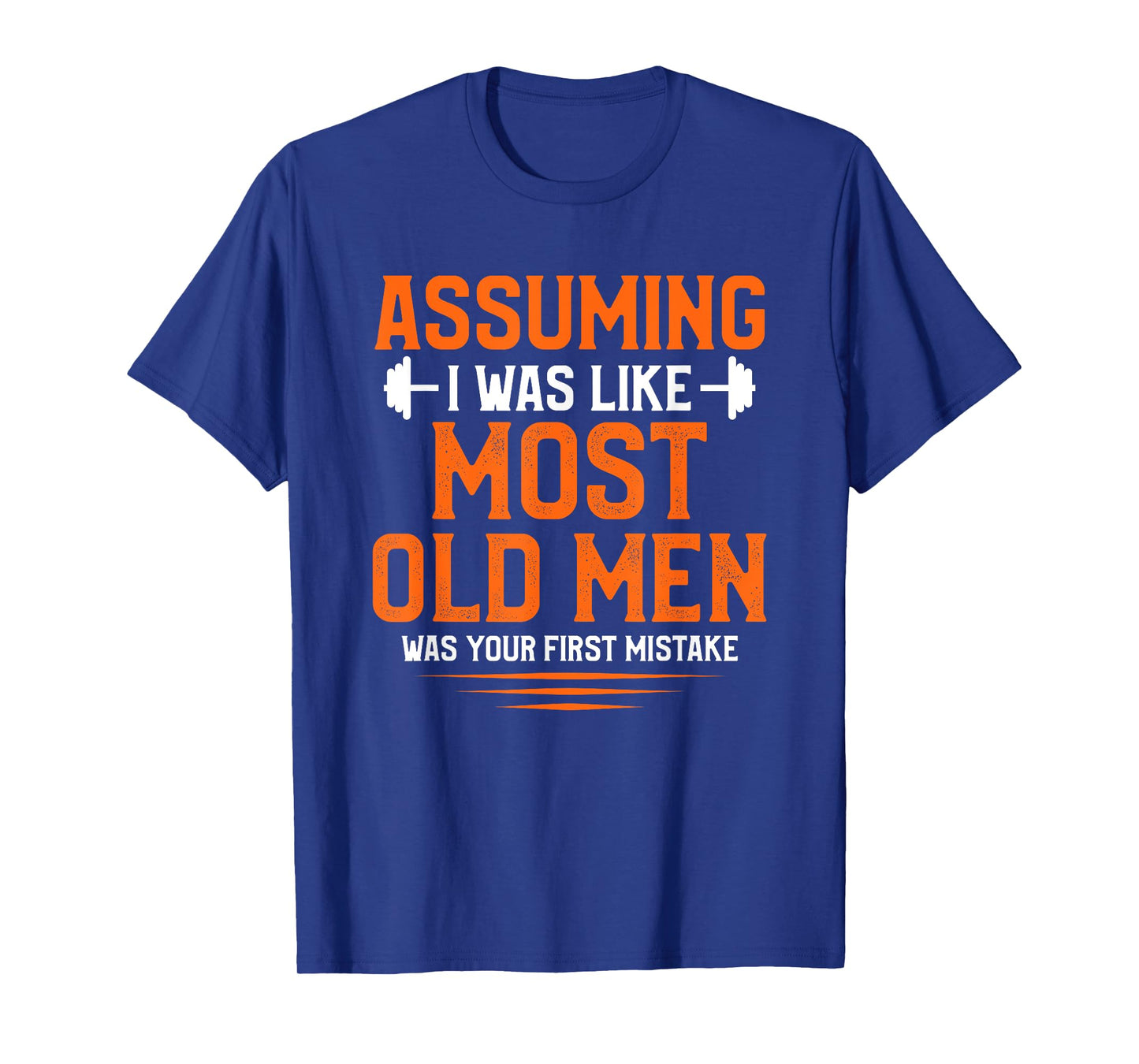 Assuming I Was Like Most Old Men Bodybuilding Weightlifting T-Shirt