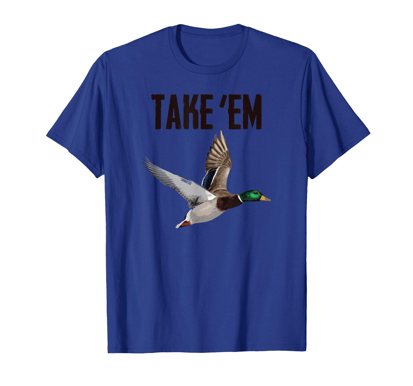 Take 'Em - Duck Hunting by Committed Waterfowl T-Shirt