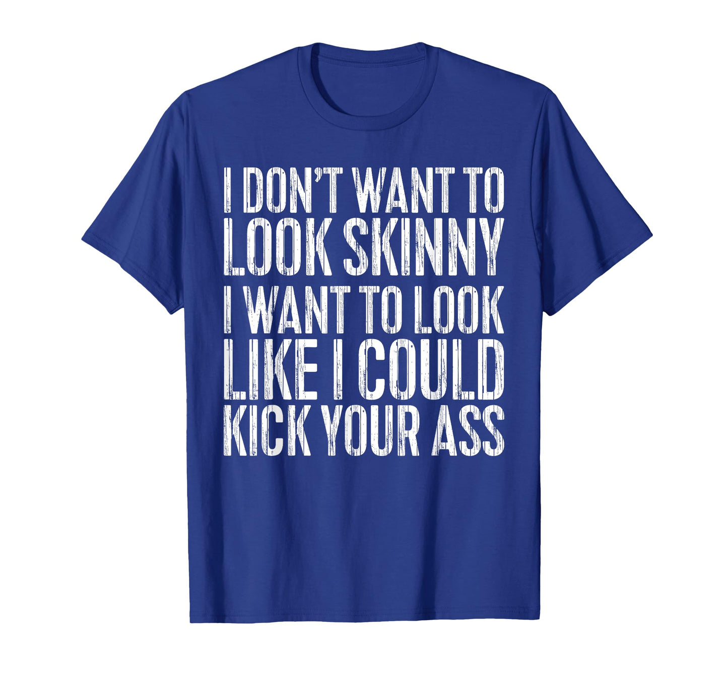 I Don't Want to Look Skinny T-Shirt Funny Workout Shirt T-Shirt