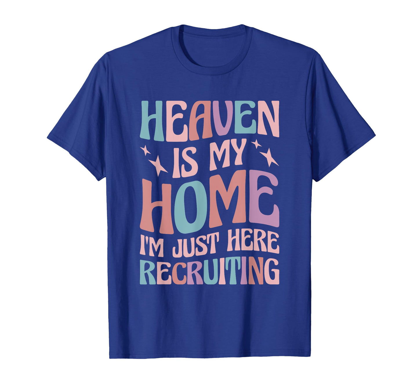 Heaven Is My Home I'm Just Here Recruiting T-Shirt