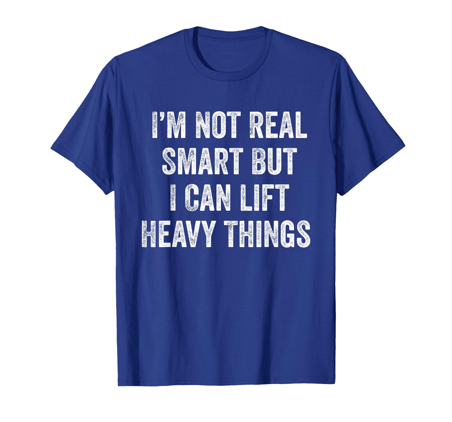 I'm Not Real Smart But I Can Lift Heavy Things Funny Workout T-Shirt