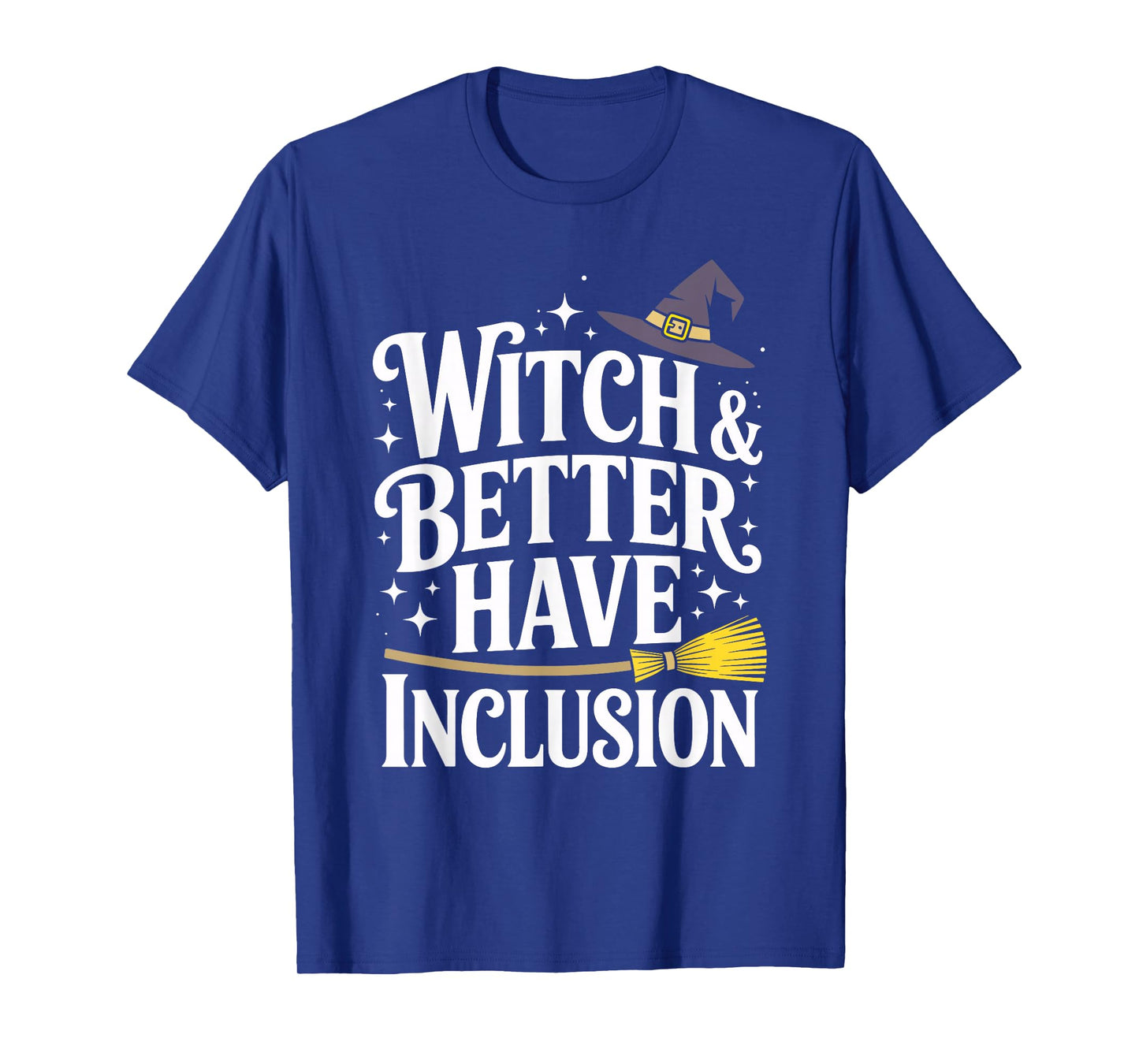 Witch and Better Have Inclusion Halloween Equity Fun T-Shirt