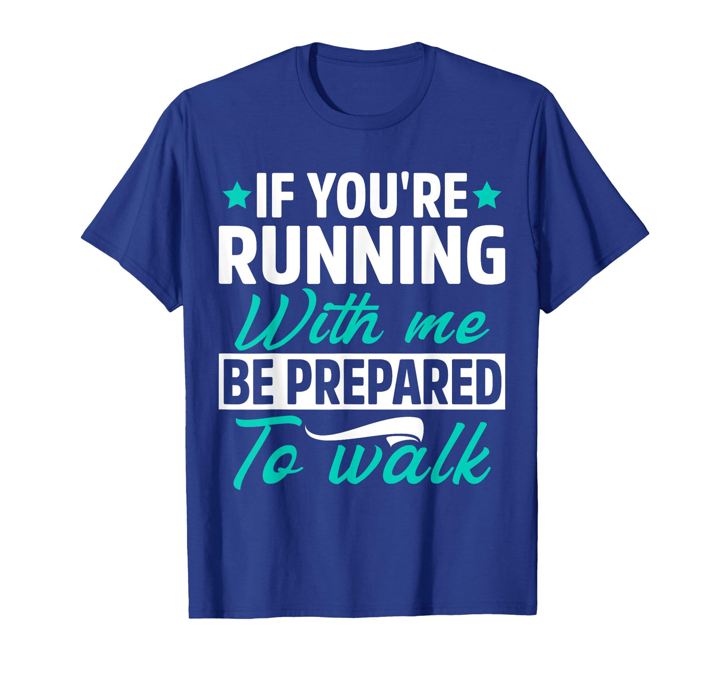 If You're Running With Me Be Prepared To Walk Funny Marathon T-Shirt