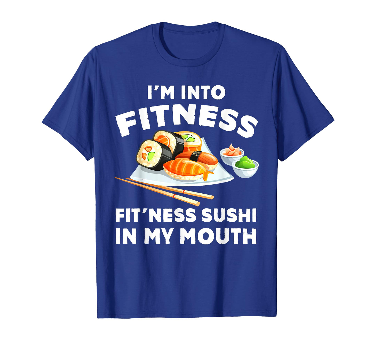 Im Into Fitness Sushi im my Mouth Funny Workout Gift T-Shirt