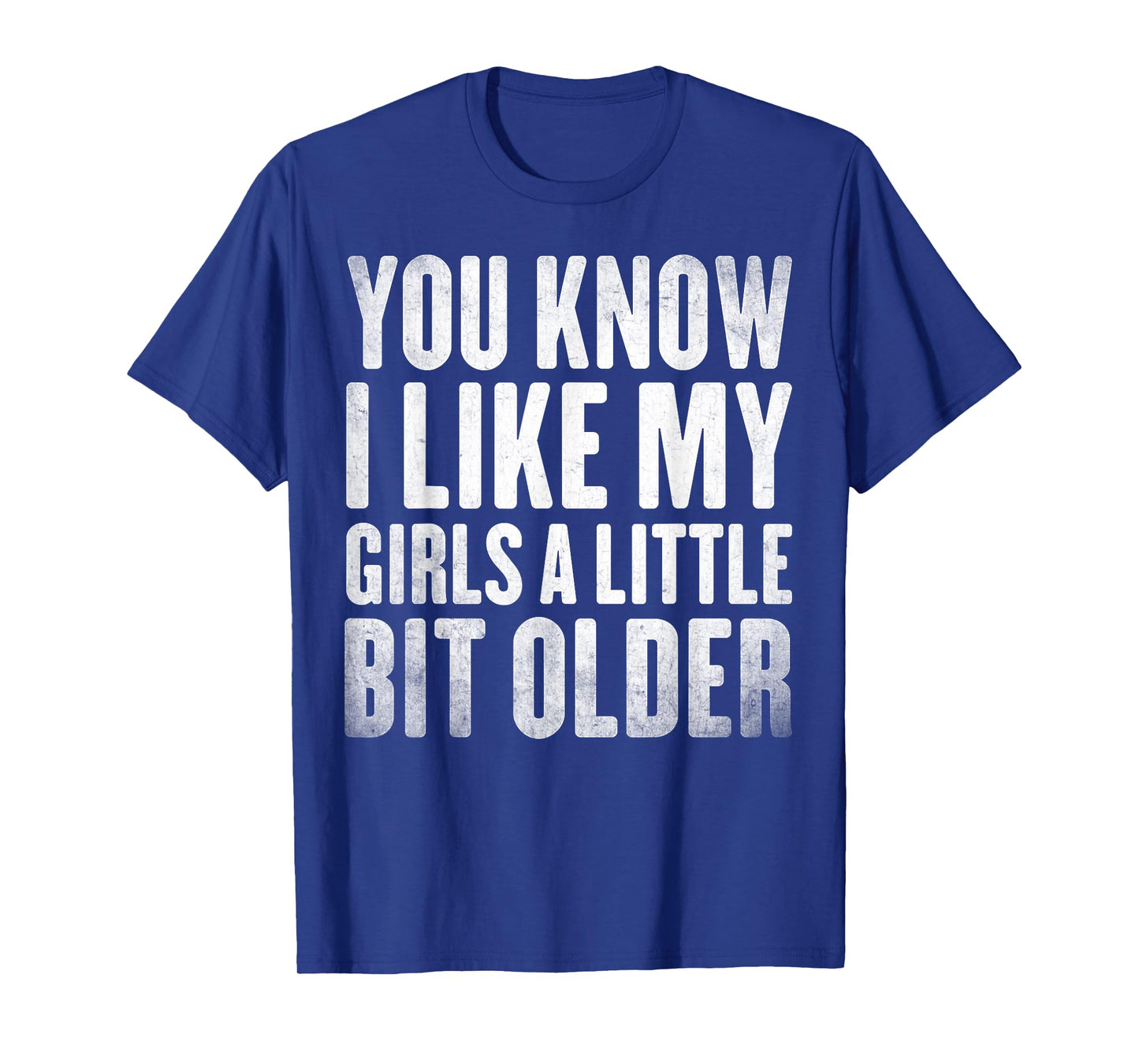 You Know I Like My Girls A Little Bit Older Funny Vintage T-Shirt