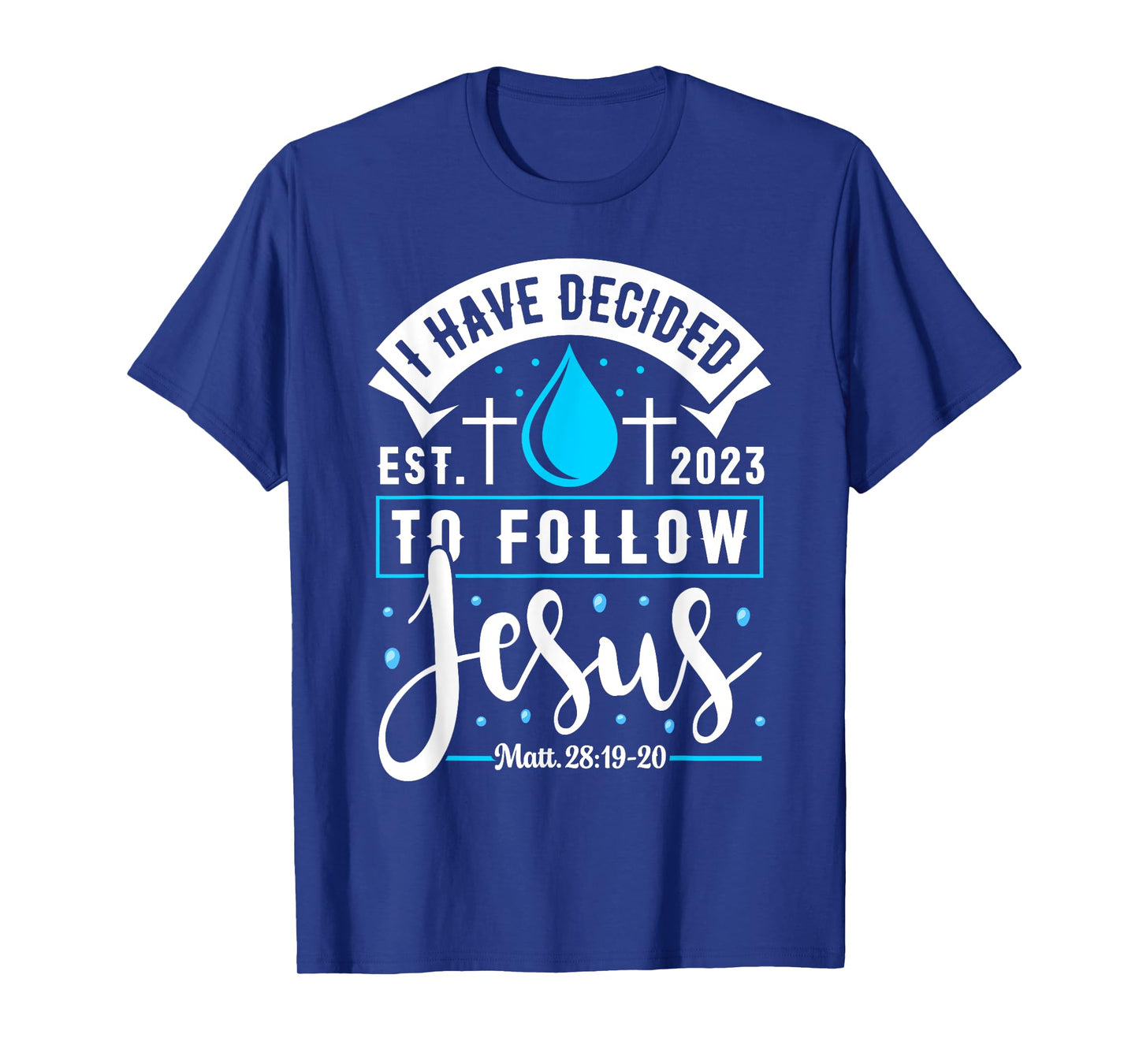 I Have Decided To Follow Jesus Shirt 2023 Baptized Baptism T-Shirt