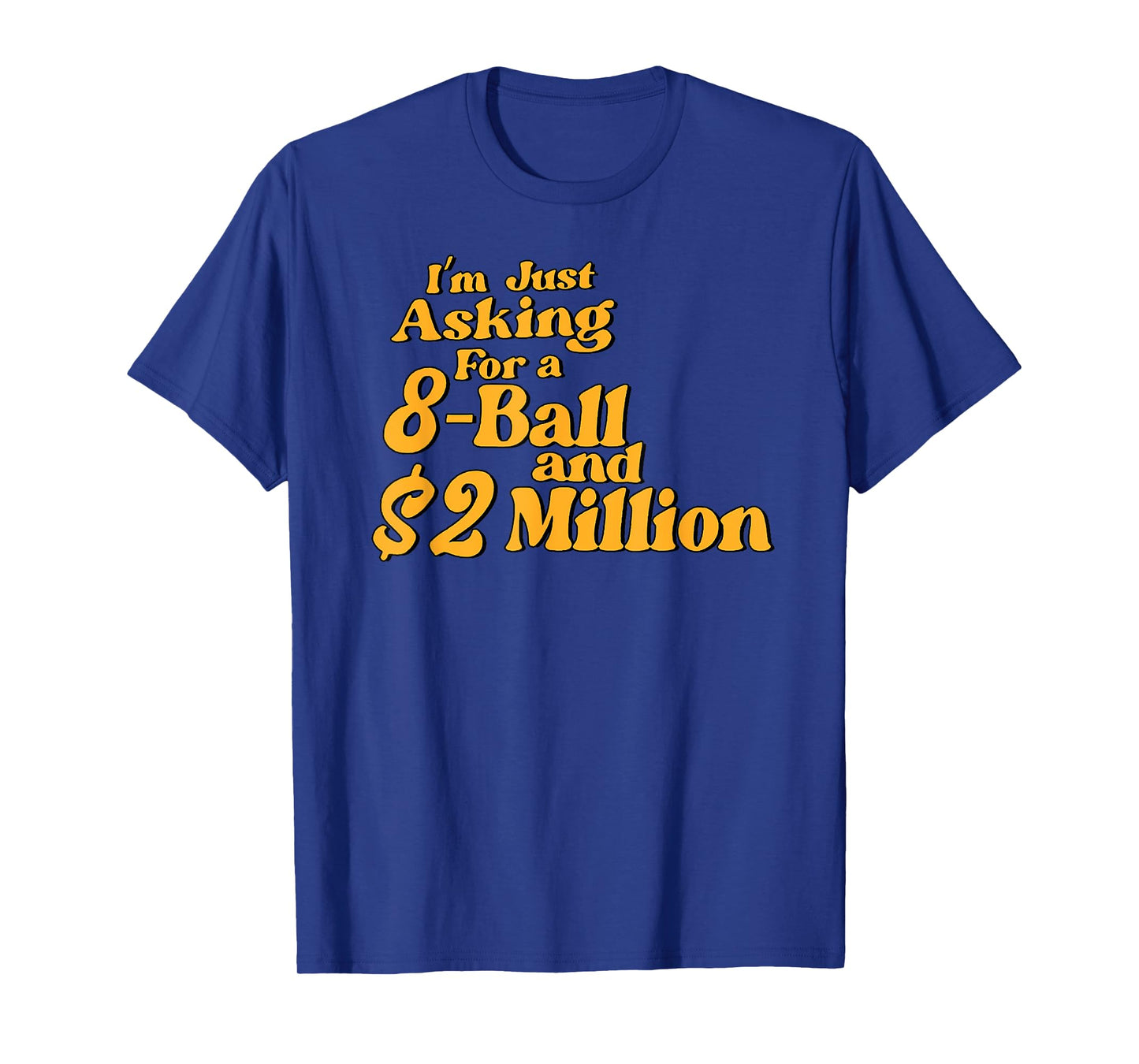 Vintage I'm Just Asking for A 8 Ball and 2 Million Dollars T-Shirt