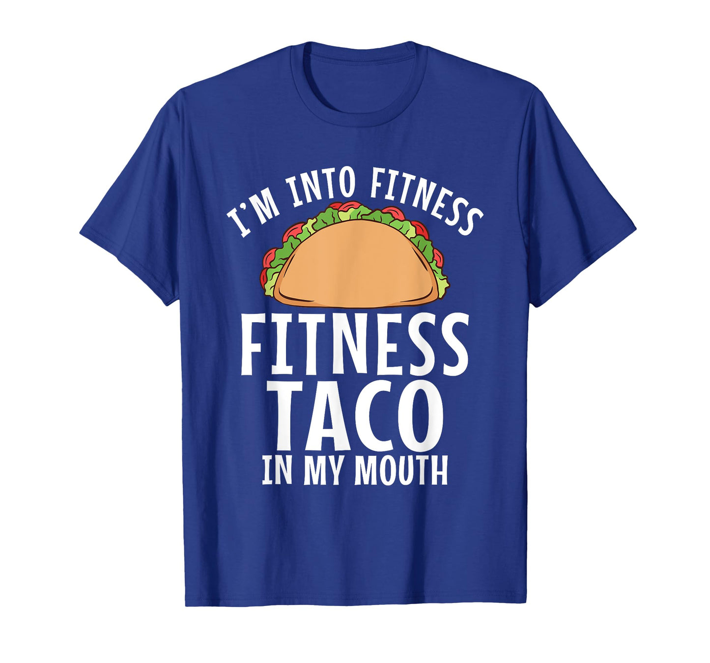 Im into Fitness Taco in my Mouth Gym Weightlifting T-Shirt
