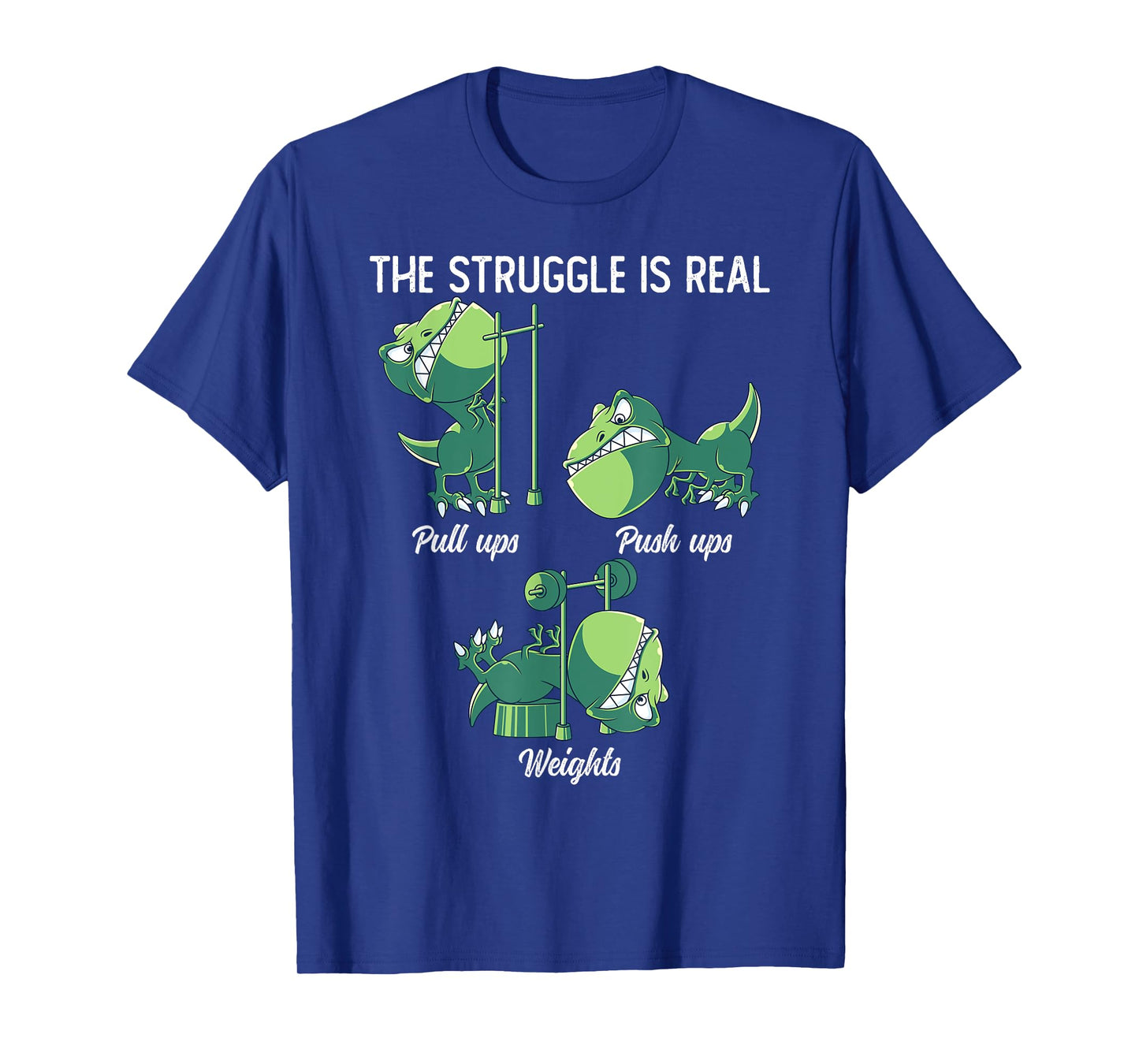 The Struggle Is Real Funny Dinosaur T-Rex Gym Workout T-Shirt