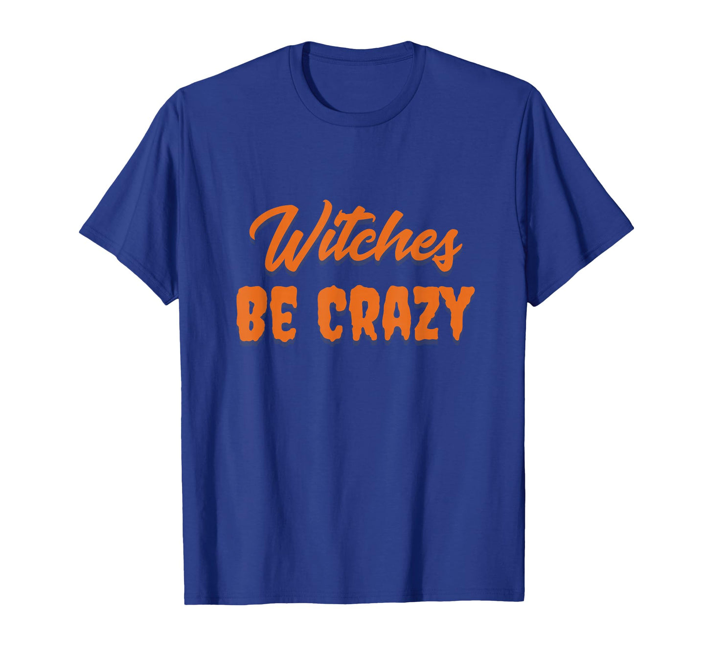 Witches Be Crazy Funny Halloween Saying T-Shirt