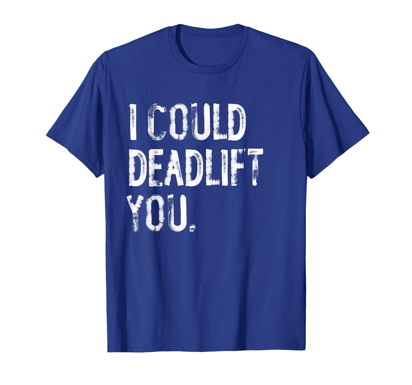 I Could Deadlift You Funny Workout T-Shirt