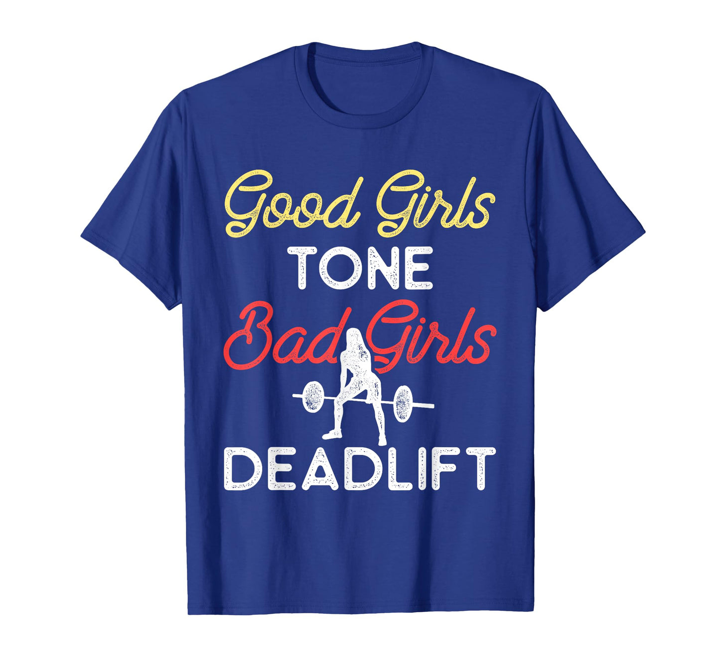 Good Girls Tone Bad Girls Deadlift Bodybuilding Training T-Shirt