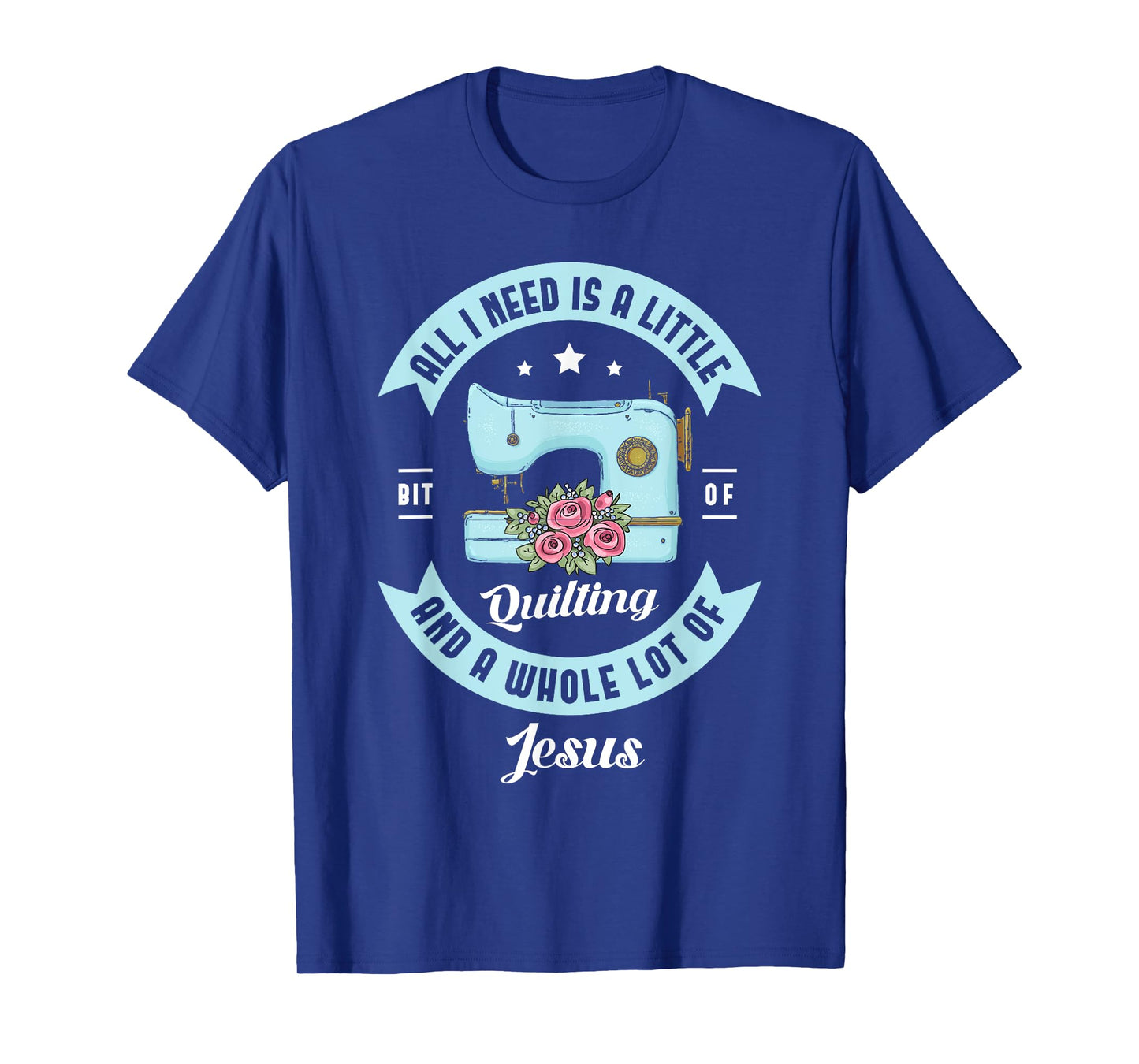 All I need is a little bit of quilting and a whole lot Jesus T-Shirt