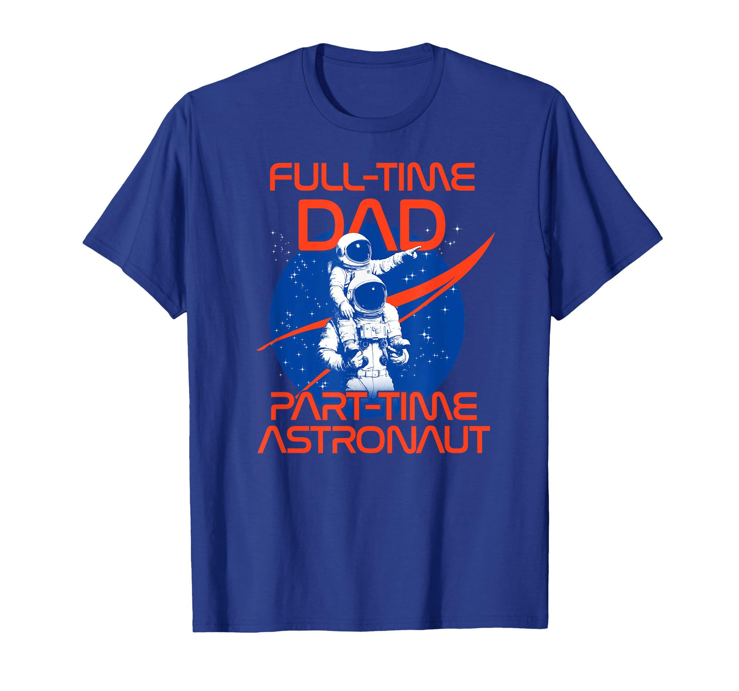 NASA Full Time Dad Part Time Astronaut Father's Day T-Shirt