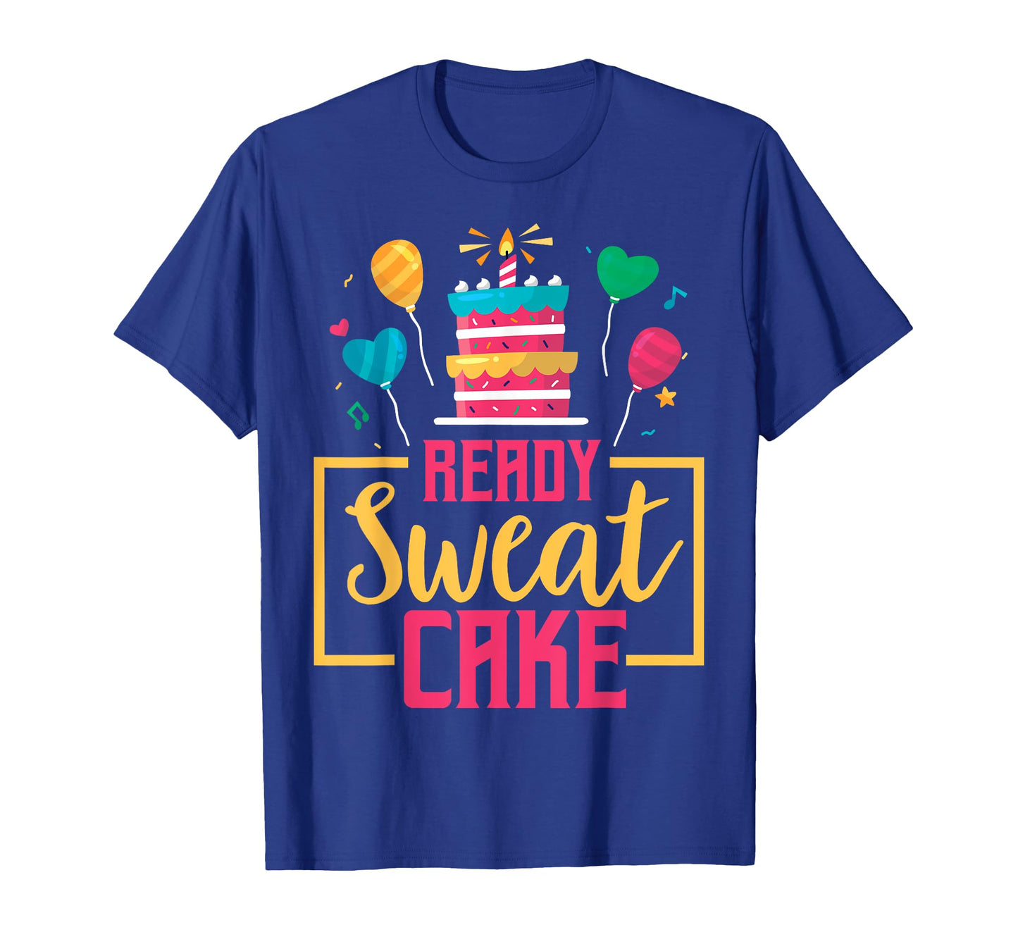 Ready Sweat Cake Women's Gym Fitness Workout Birthday Gift T-Shirt