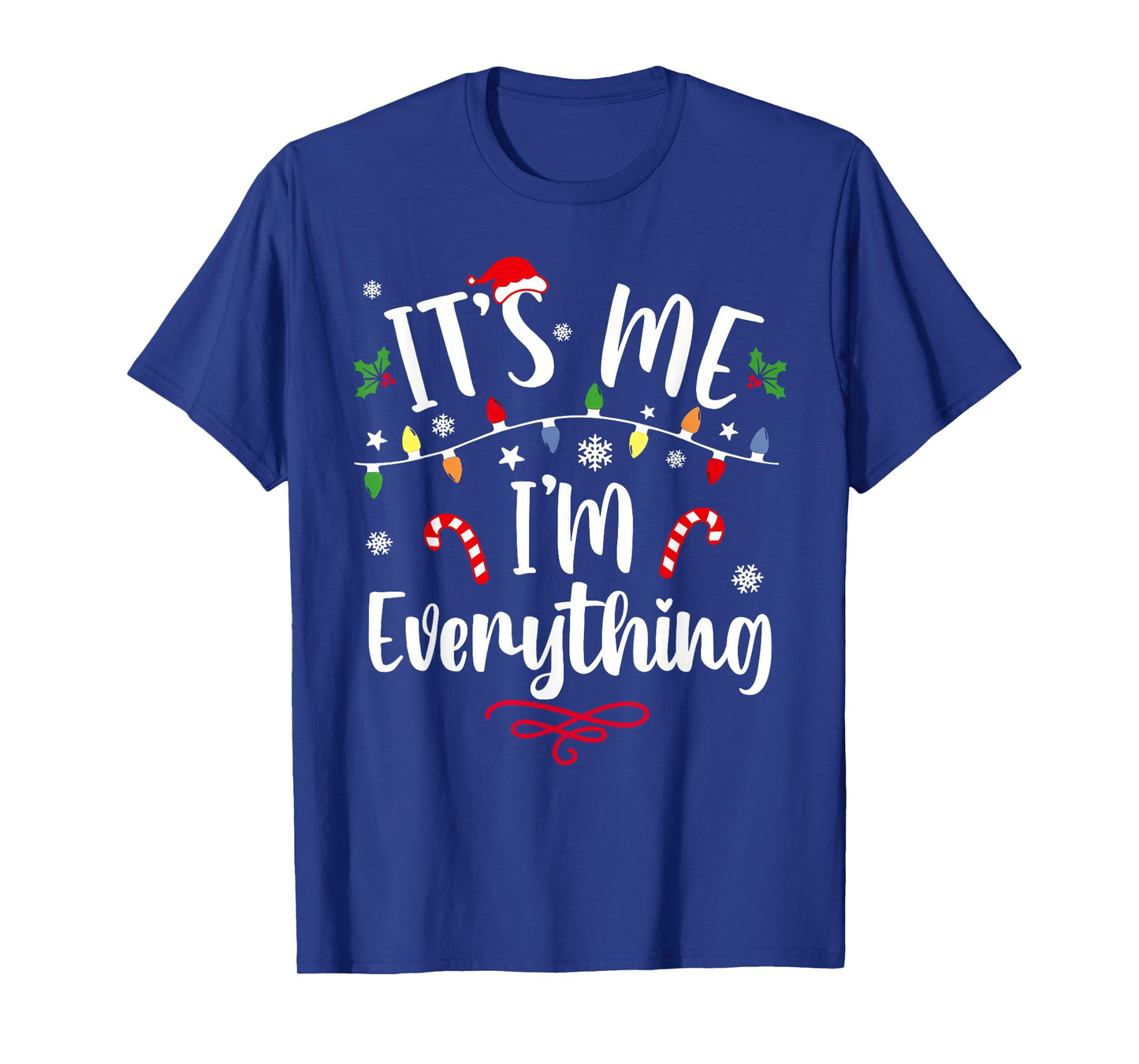 I Have Everything I Want for Christmas Its Me I'm Everything T-Shirt