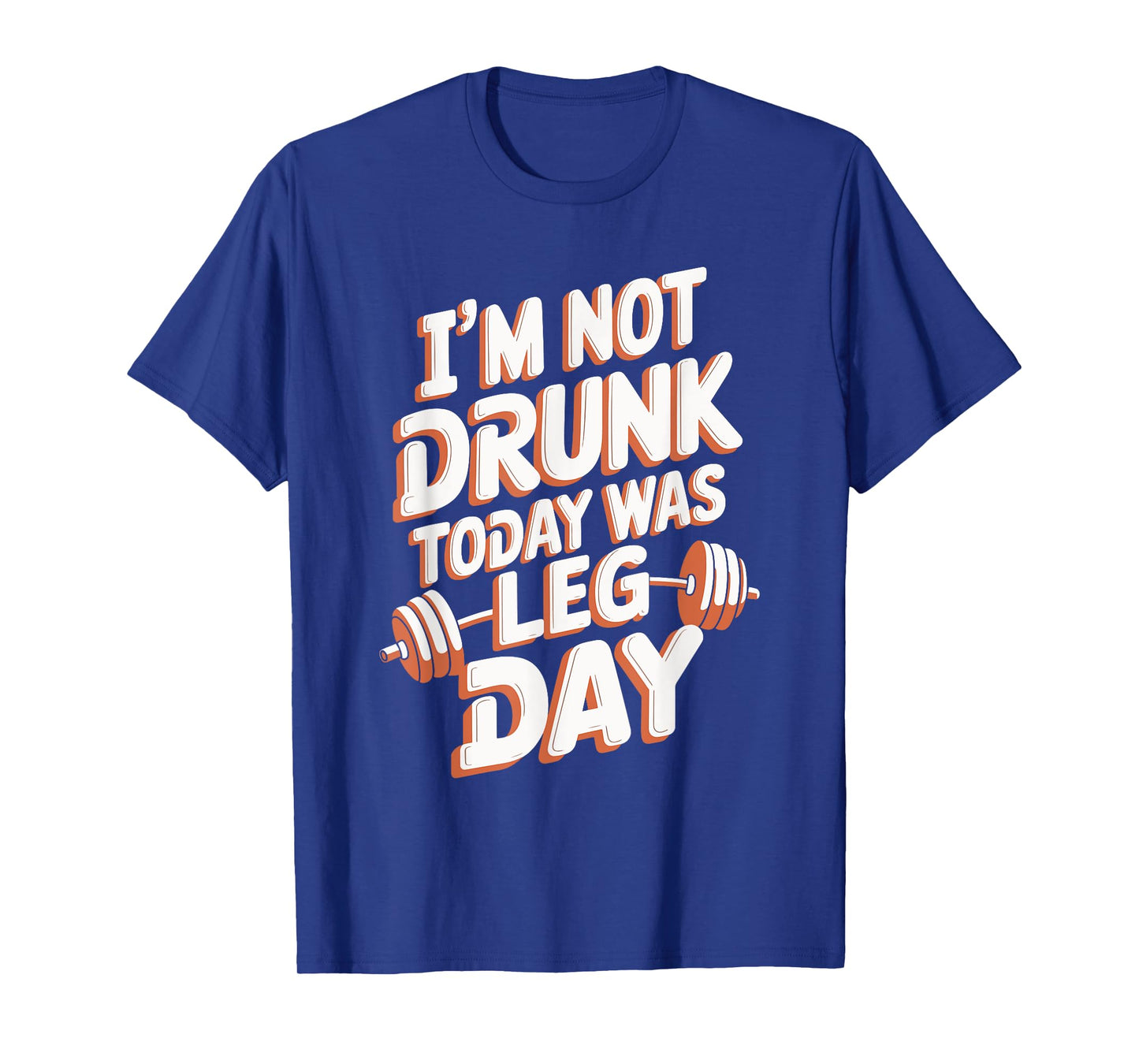 I'm Not Drunk Today Was Leg Day T-Shirt
