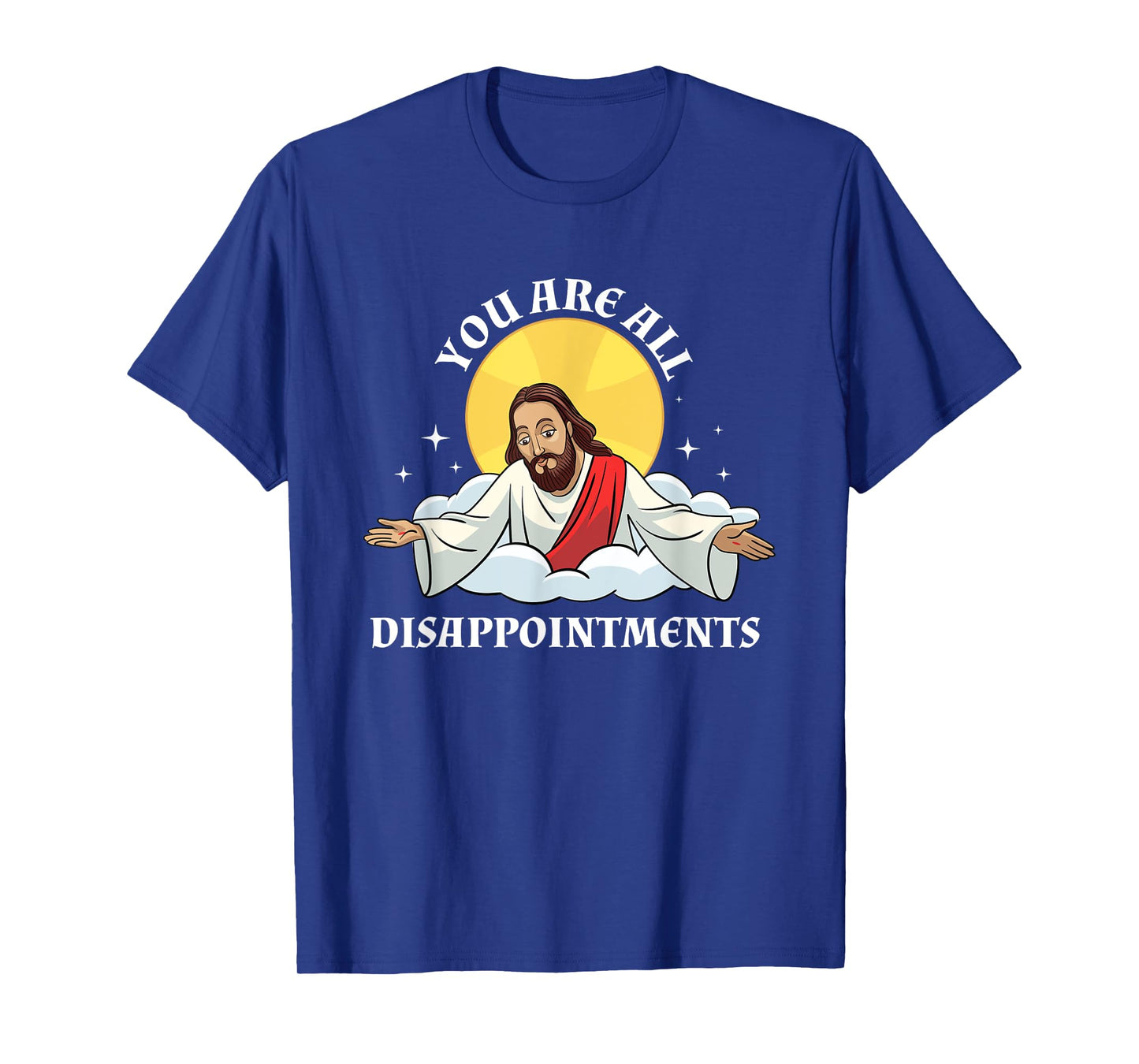 Jesus Christ Meme You Are All Disappointments Christian T-Shirt