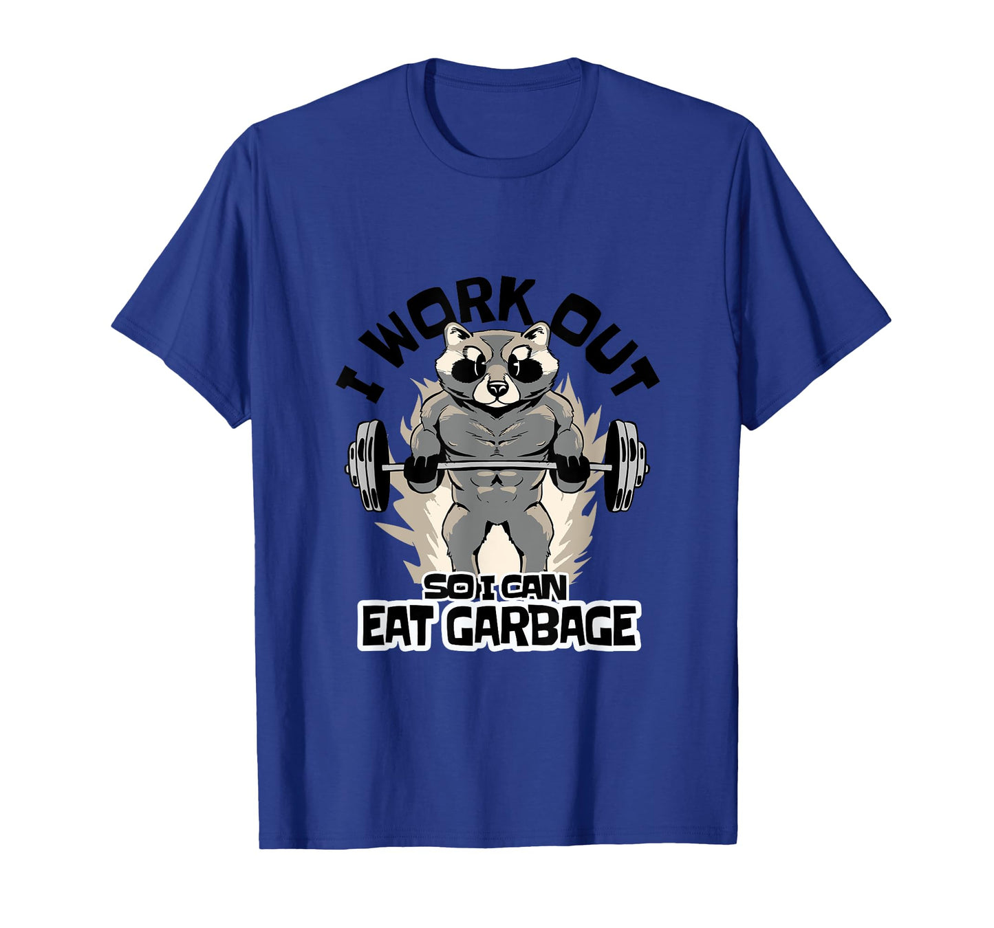 I Work Out So I Can Eat Garbage Funny Raccoon Fitness Gym T-Shirt