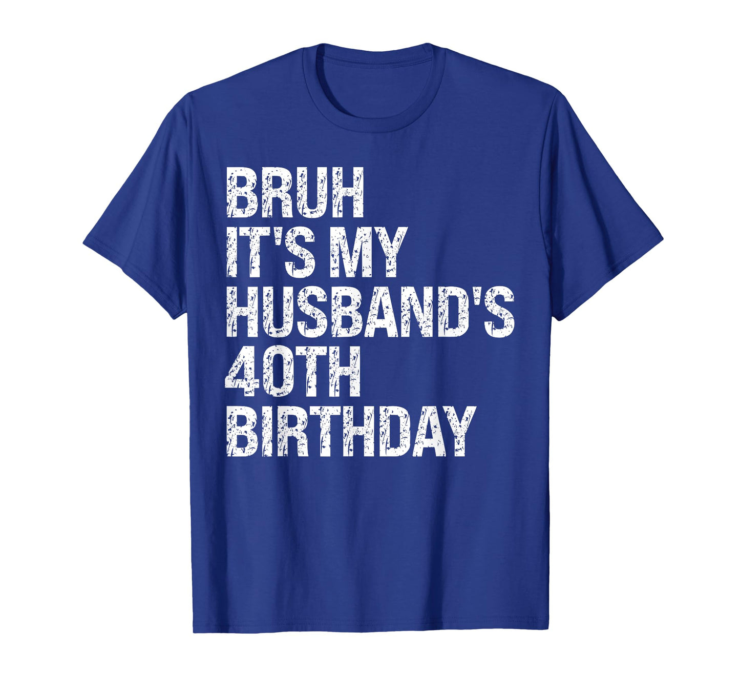Bruh It's My Husband's 40th Birthday King Couple Happy Funny T-Shirt