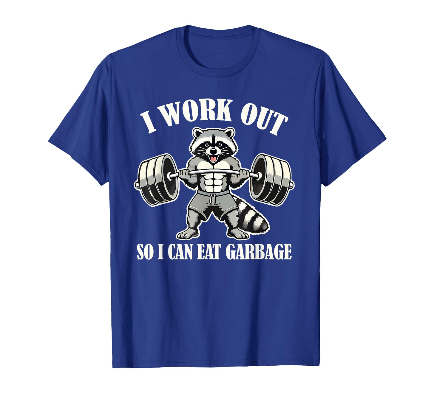 Funny Raccoon I Work Out So I Can Eat Garbage Gym Fitness T-Shirt