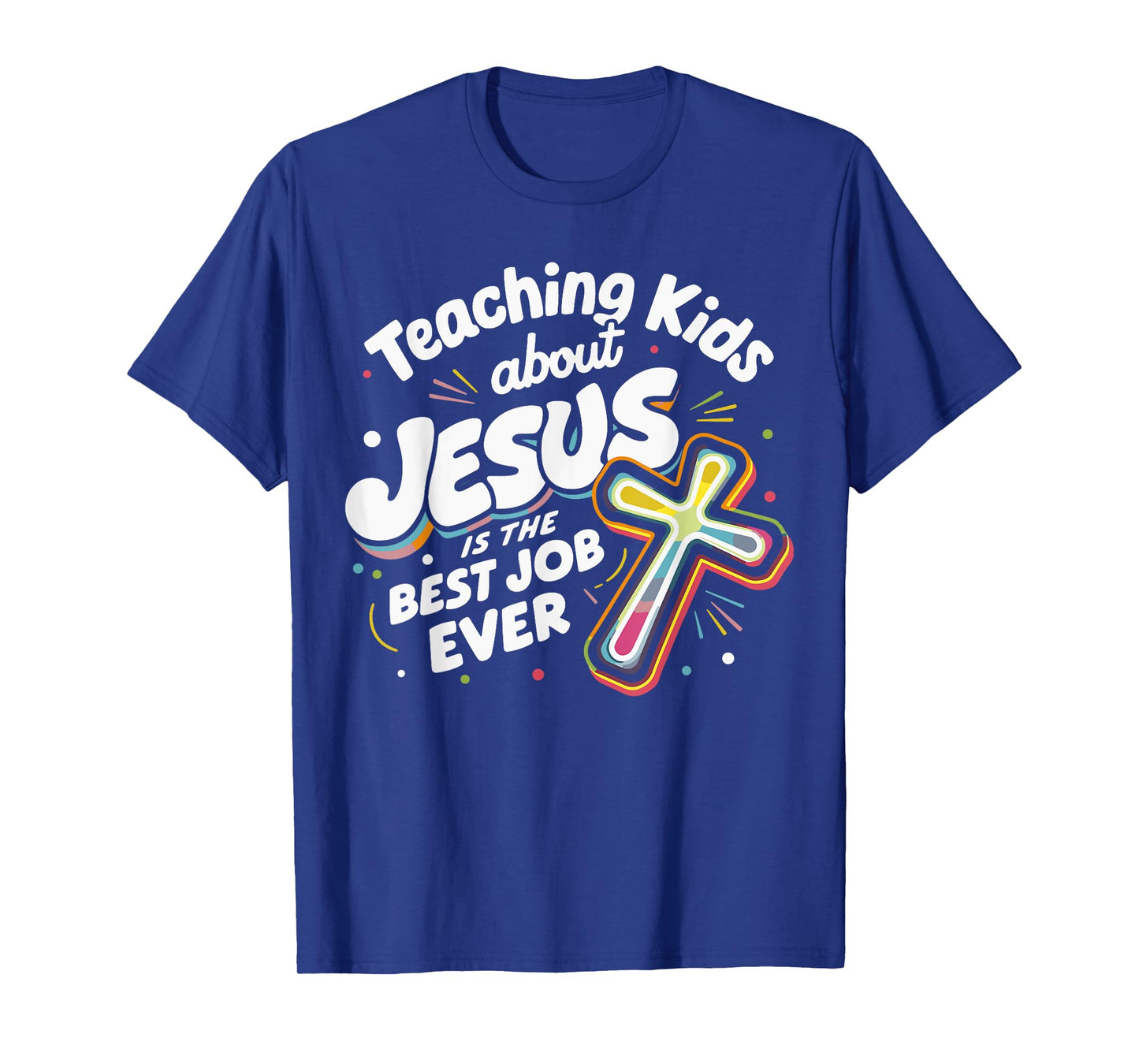 Teaching Kids About Jesus Is The Best Job Ever T-Shirt