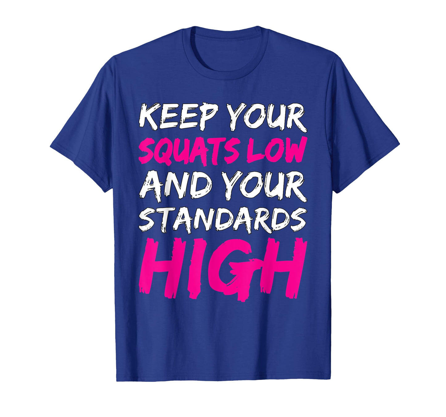 Workout Keep Your Squats Low And Your Standards High Fitness T-Shirt