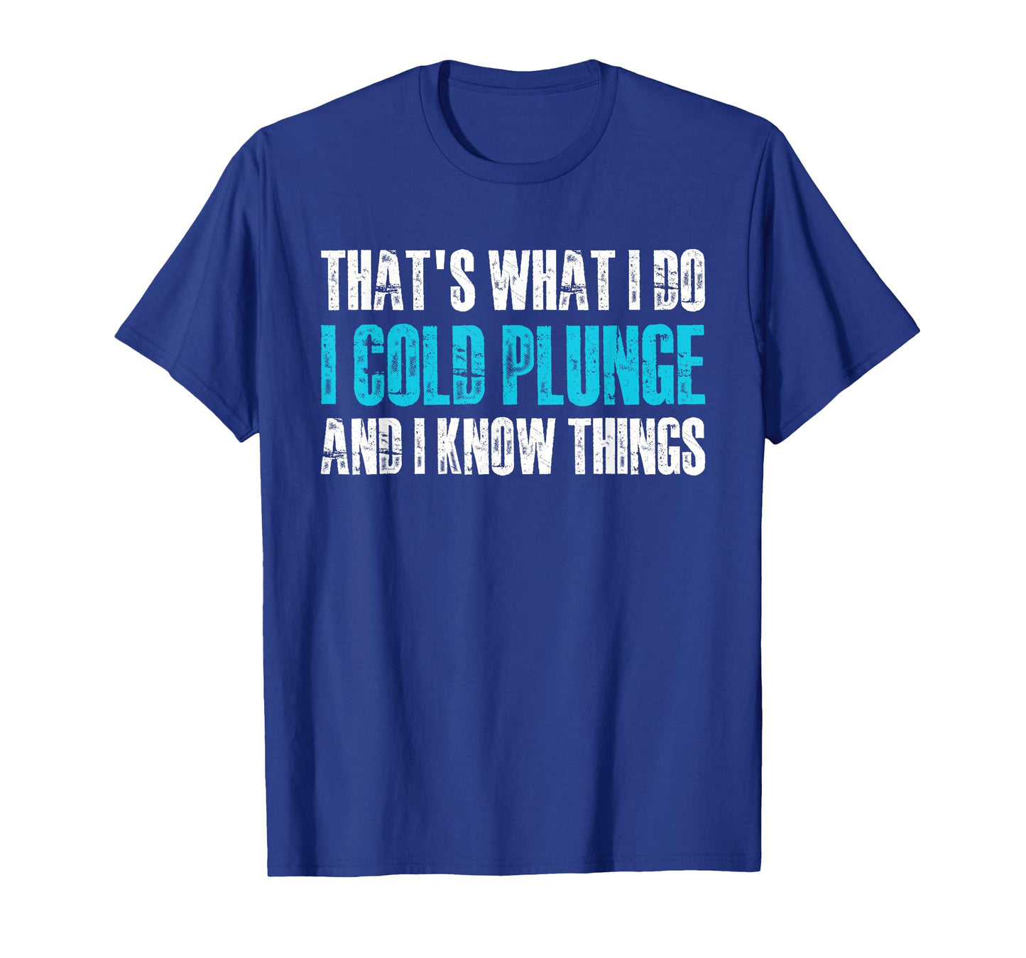 Thats What I Do I Cold Plunge And I Know Things T-Shirt